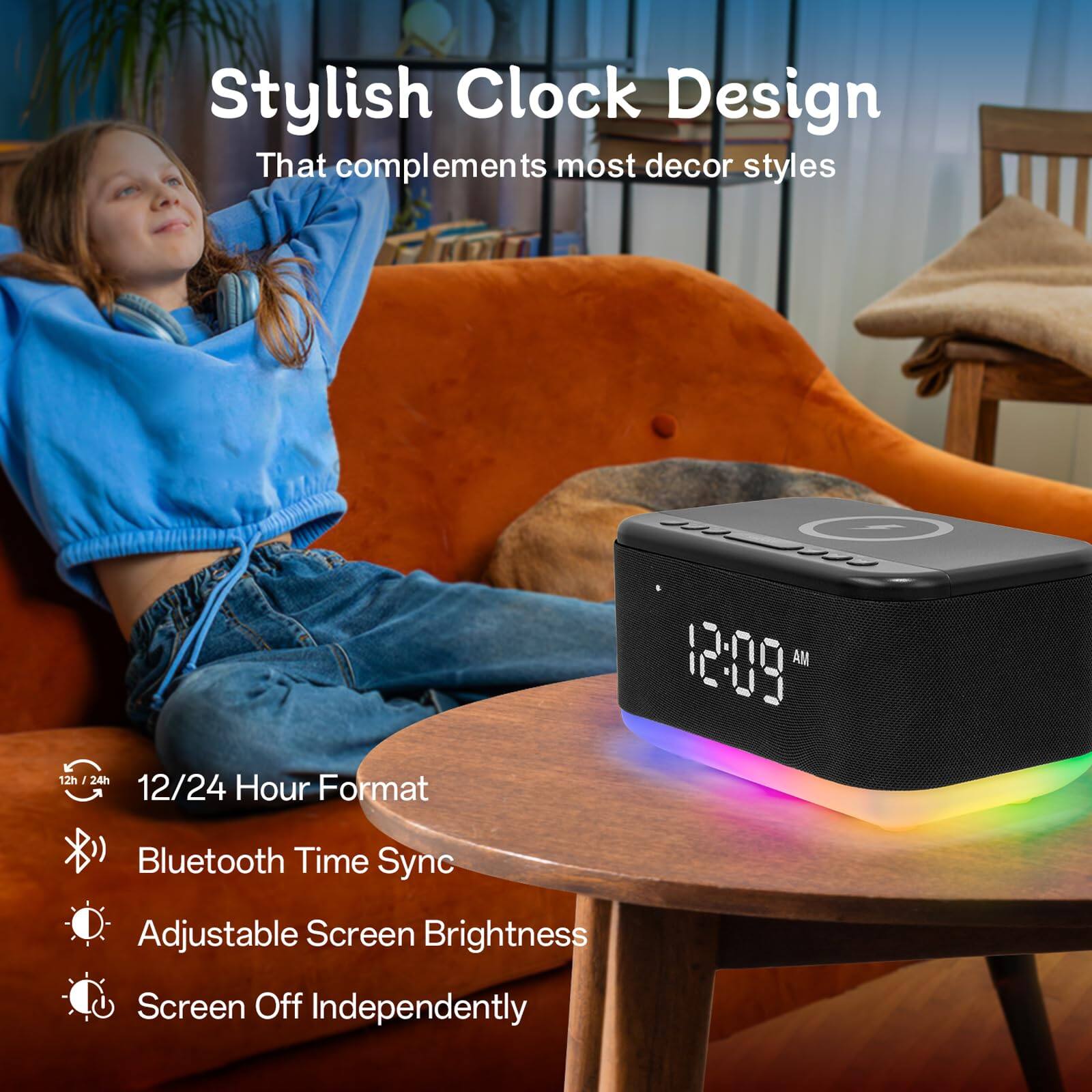 Stylish Clock Design  
That complements most decor styles  

12/24 Hour Format  
Bluetooth Time Sync  
Adjustable Screen Brightness  
Screen Off Independently