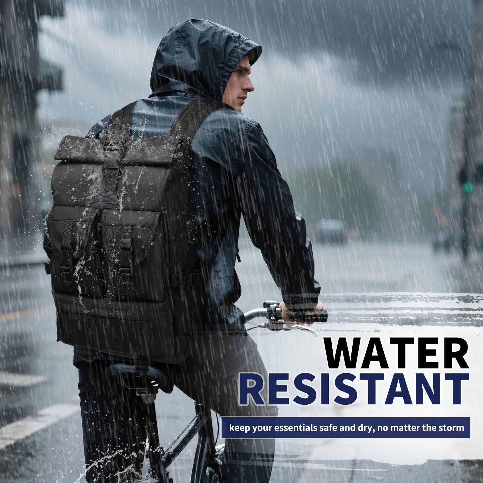WATER RESISTANT  
keep your essentials safe and dry, no matter the storm