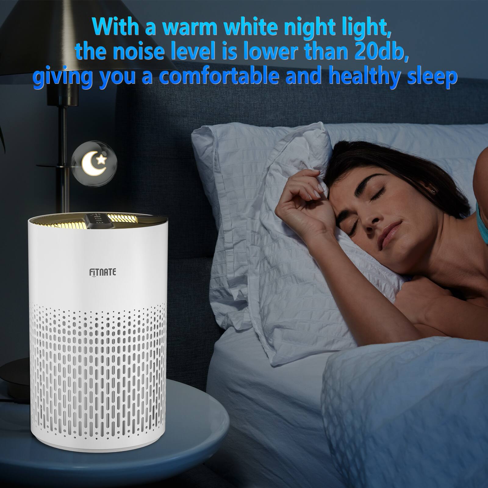 With a warm white night light, the noise level is lower than 20db, giving you a comfortable and healthy sleep. FITNATE