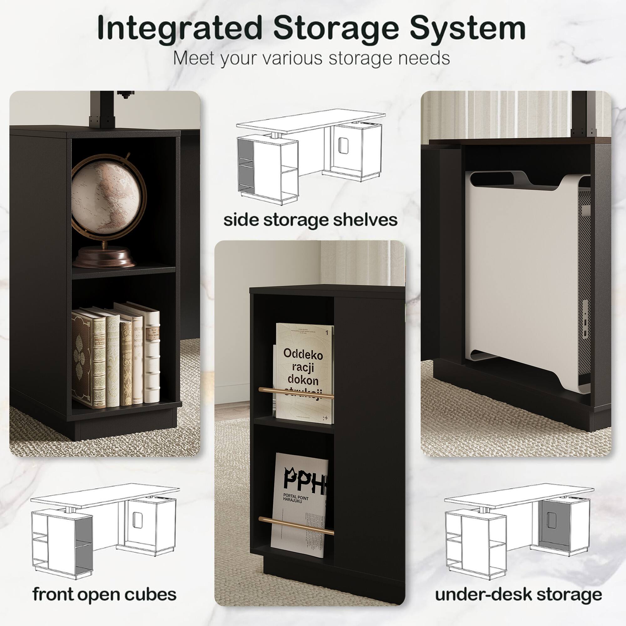 Integrated Storage System  
Meet your various storage needs

- side storage shelves
- front open cubes
- under-desk storage
