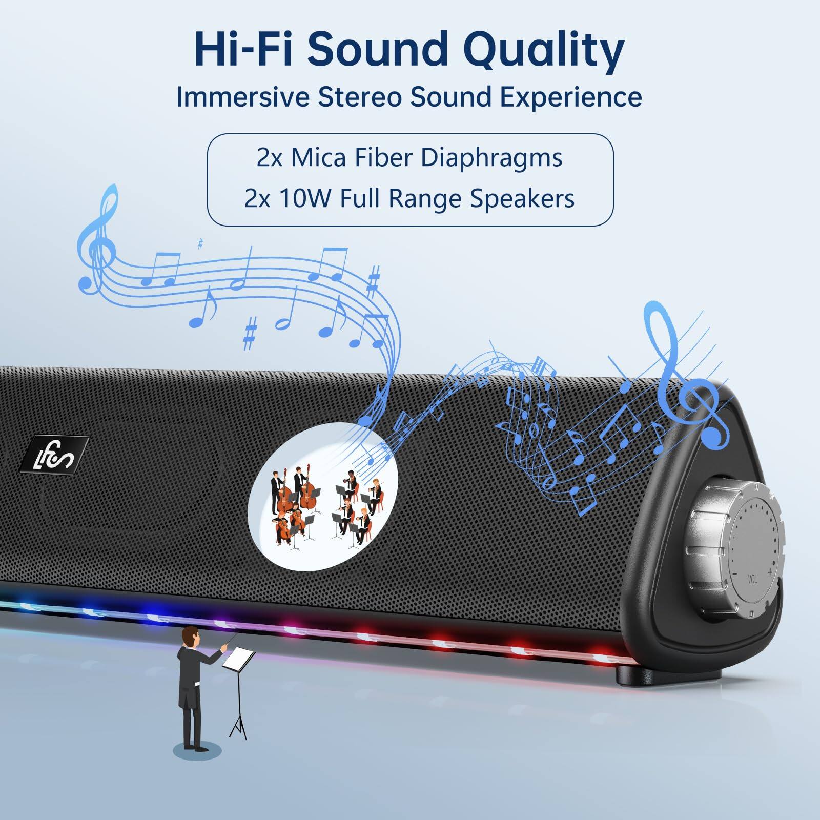 Hi-Fi Sound Quality  
Immersive Stereo Sound Experience  

2x Mica Fiber Diaphragms  
2x 10W Full Range Speakers