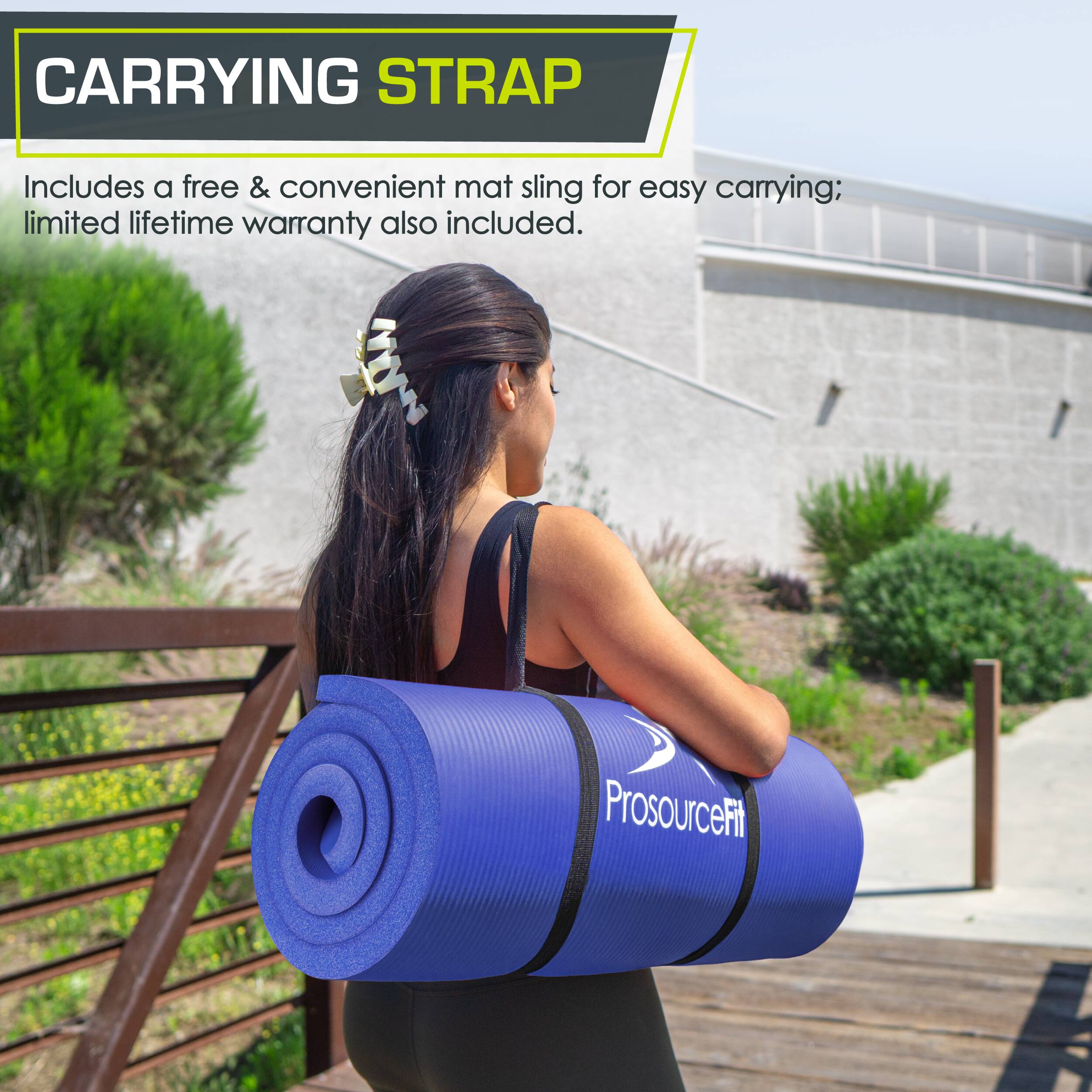 CARRYING STRAP
Includes a free & convenient mat sling for easy carrying; limited lifetime warranty also included.
ProsourceFit