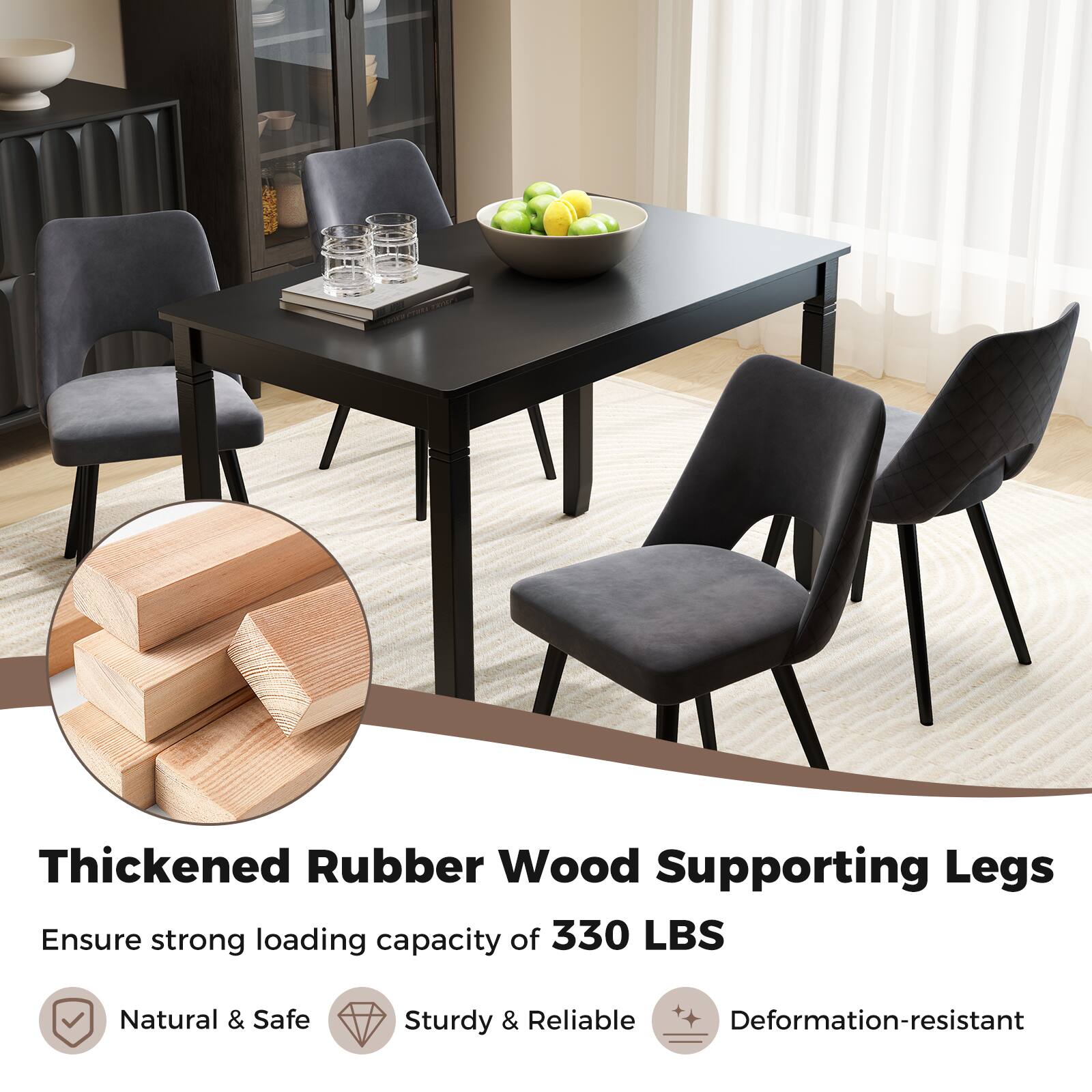 Thickened Rubber Wood Supporting Legs  
Ensure strong loading capacity of 330 LBS  

Natural & Safe  
Sturdy & Reliable  
Deformation-resistant