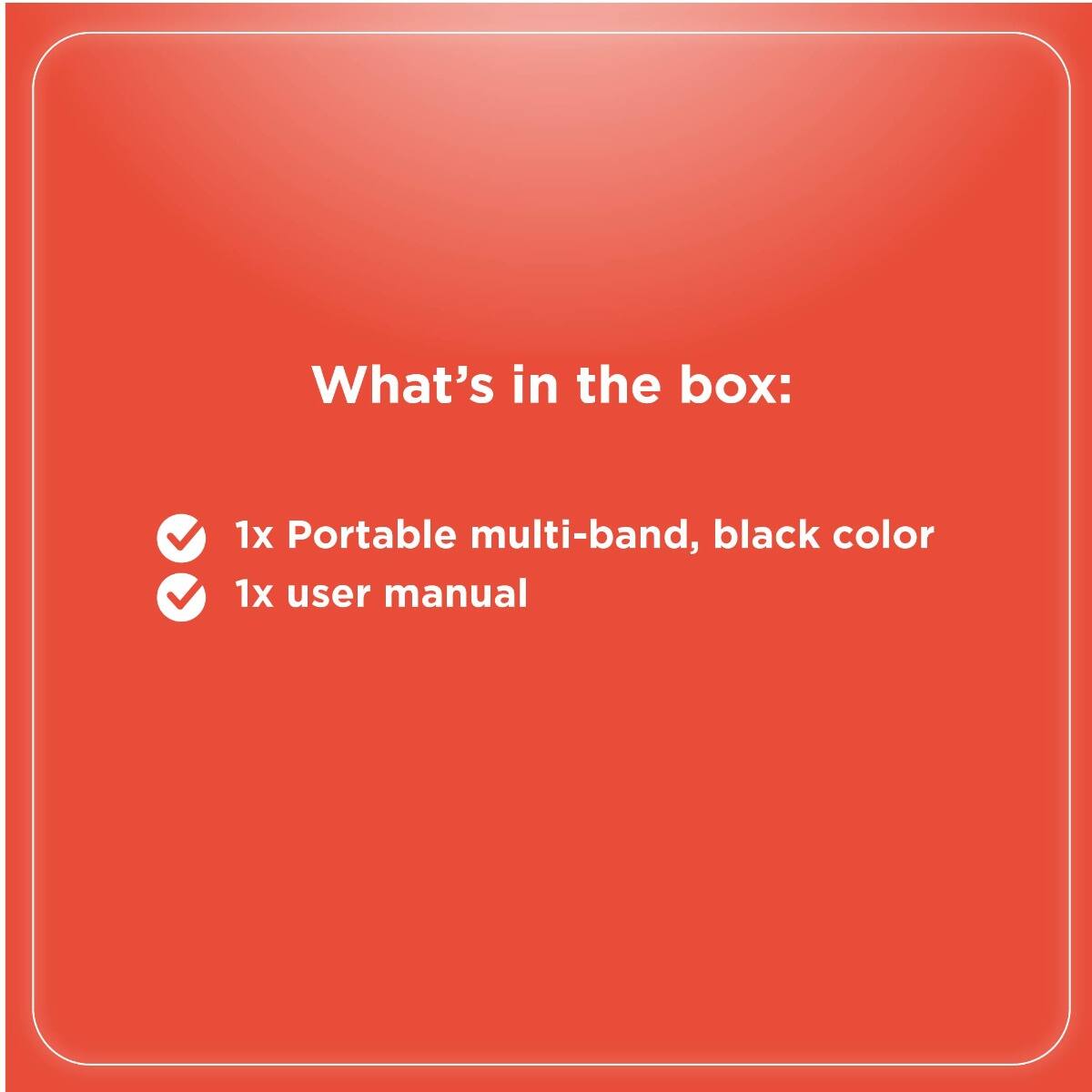 What's in the box:

- 1x Portable multi-band, black color
- 1x user manual