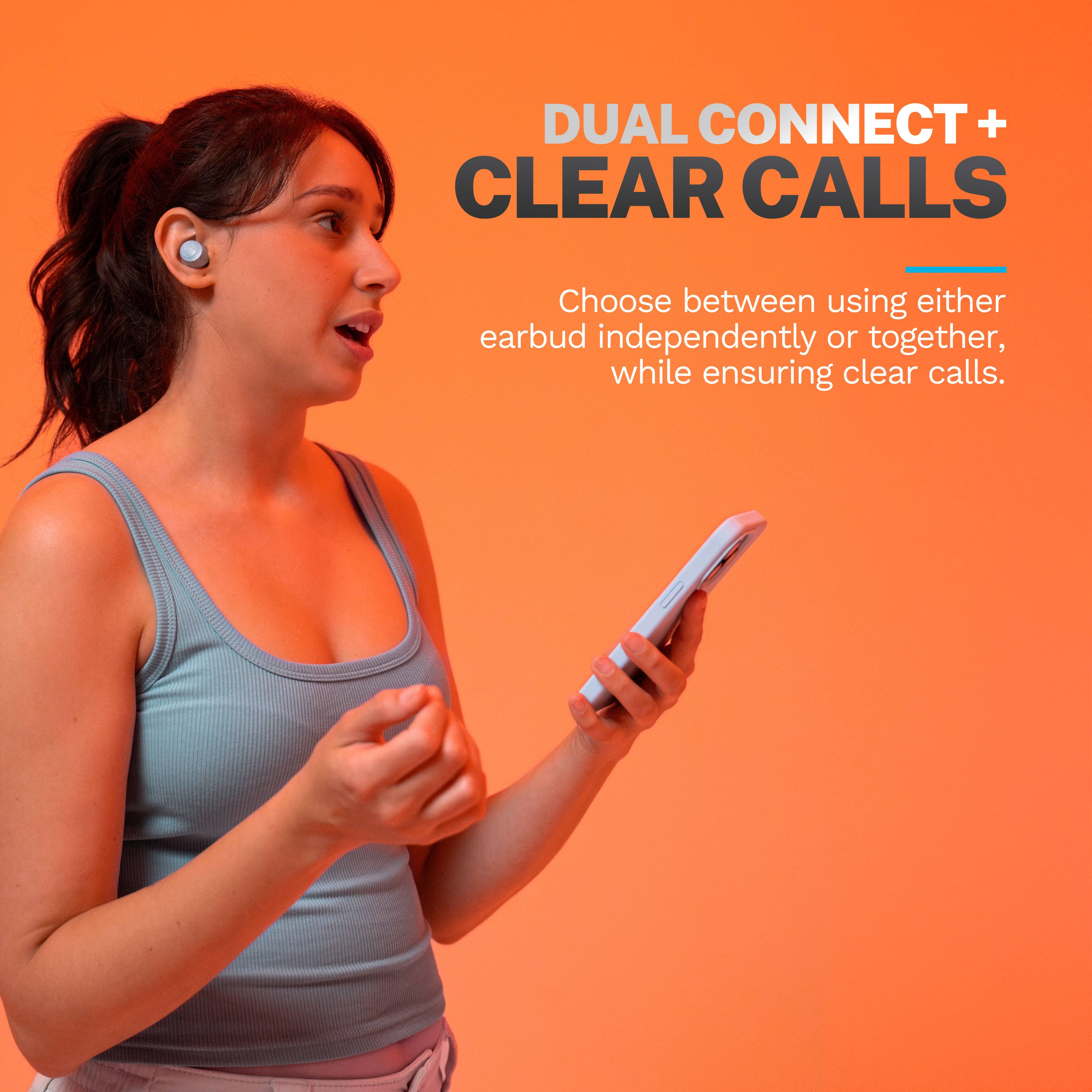 DUAL CONNECT + CLEAR CALLS

Choose between using either earbud independently or together, while ensuring clear calls.