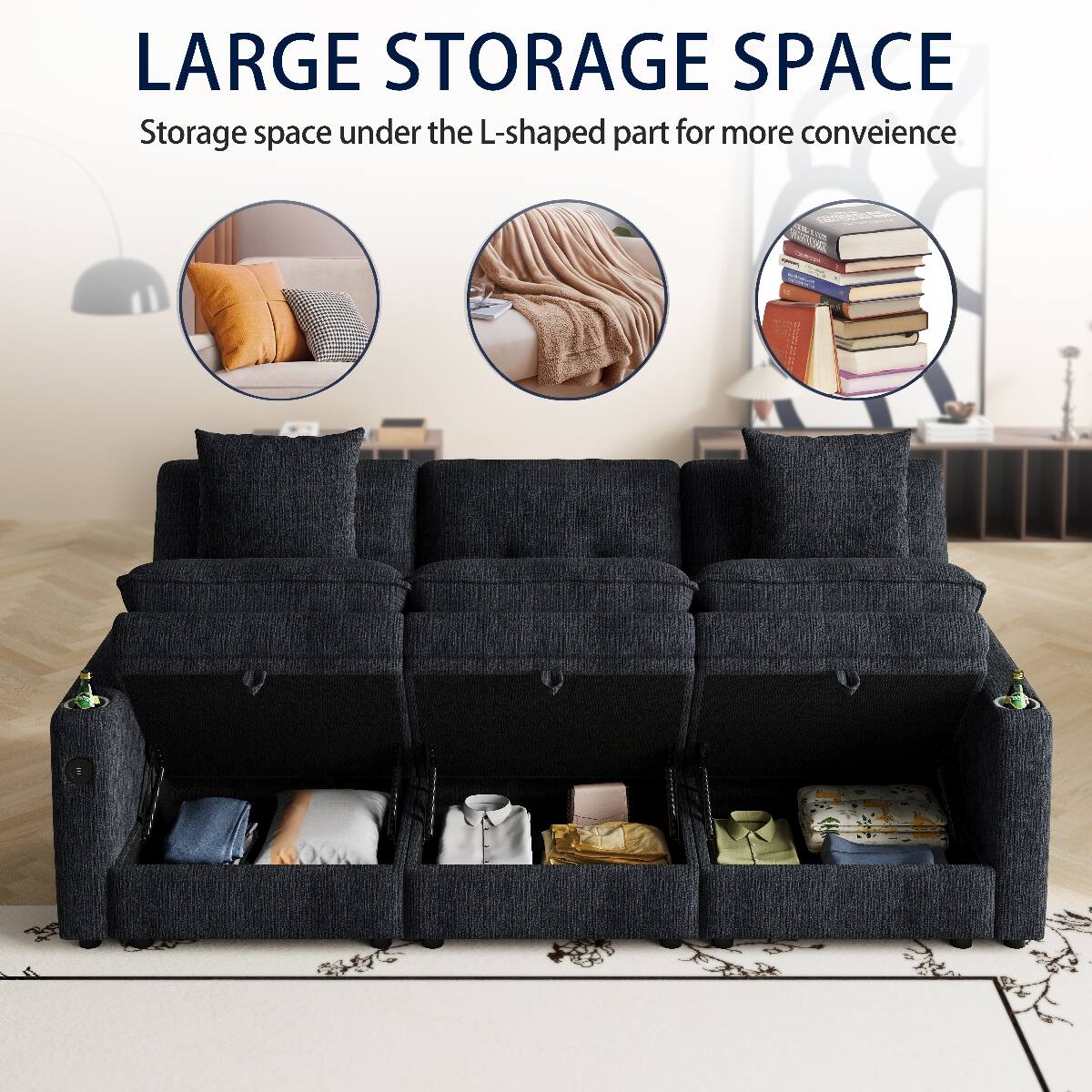 LARGE STORAGE SPACE  
Storage space under the L-shaped part for more convenience