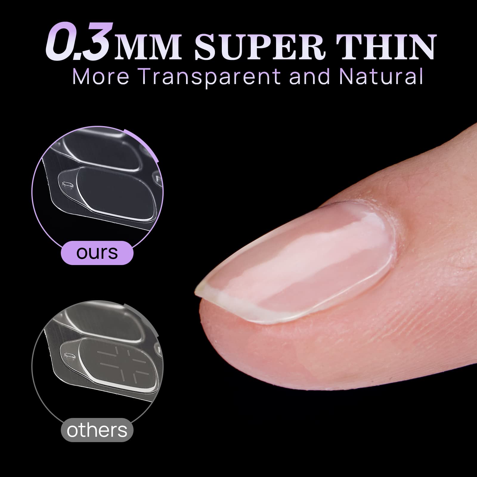 0.3 MM SUPER THIN  
More Transparent and Natural  

ours  
others