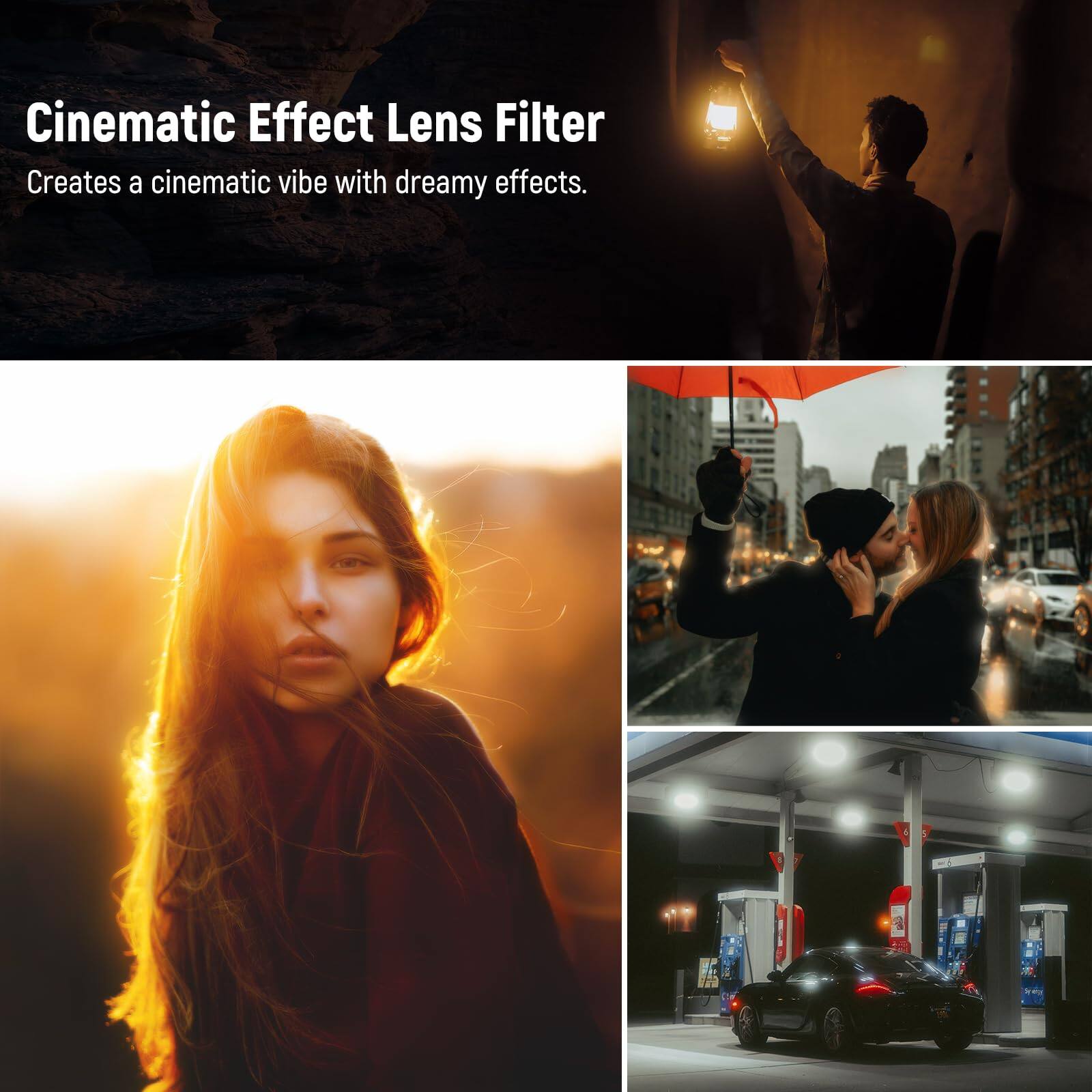 Cinematic Effect Lens Filter  
Creates a cinematic vibe with dreamy effects.