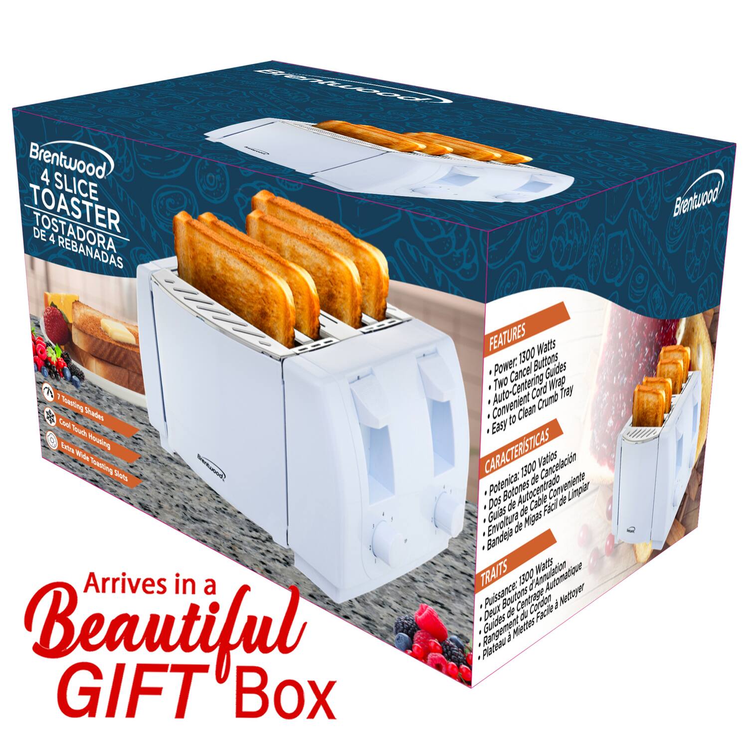 Brentwood 4 SLICE TOASTER  
TOSTADORA DE 4 REBANADAS  

Arrives in a Beautiful GIFT Box  

FEATURES  
- Power 1300 Watts  
- 7 Toasting Shades  
- Cool Touch Housing  
- Extra Wide Toasting Slots  
- Two Cord Wrap  
- Convenient Crumb Tray  
- Easy to Clean  

CARACTERÍSTICAS  
- Potencia: 1300 Vatios  
- Dos Botones de Cancelación  
- Autocentrado  
- Cable de Envoltura de Cordon  
- Bandeja de Miettes Facil a Limpiar  

TRAITS  
- Puissance: 1300 Watts  
- Deux Boutons d'Automatique  
- Guides de Cordon Nettoyer  
- Plateau de Miettes Facile à Nettoyer