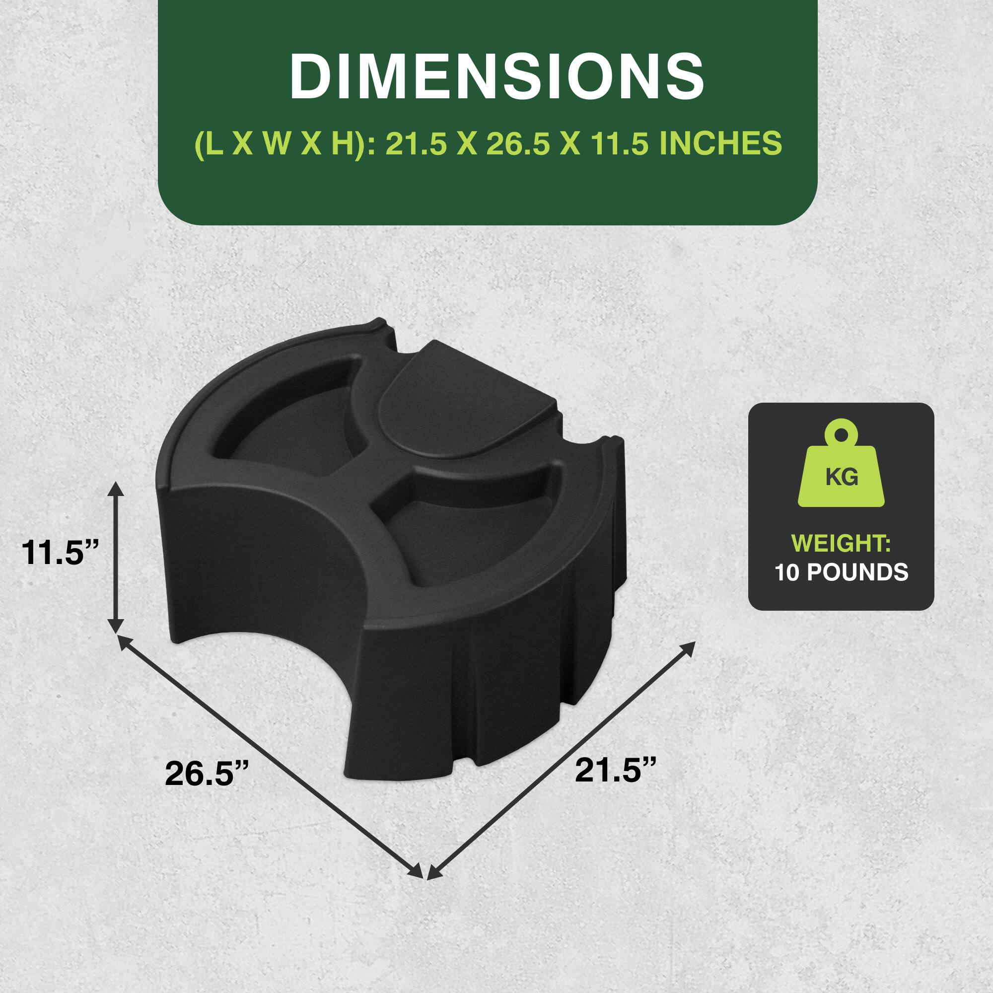 DIMENSIONS (LXWXH): 21.5 X 26.5 X 11.5 INCHES  
WEIGHT: 10 POUNDS