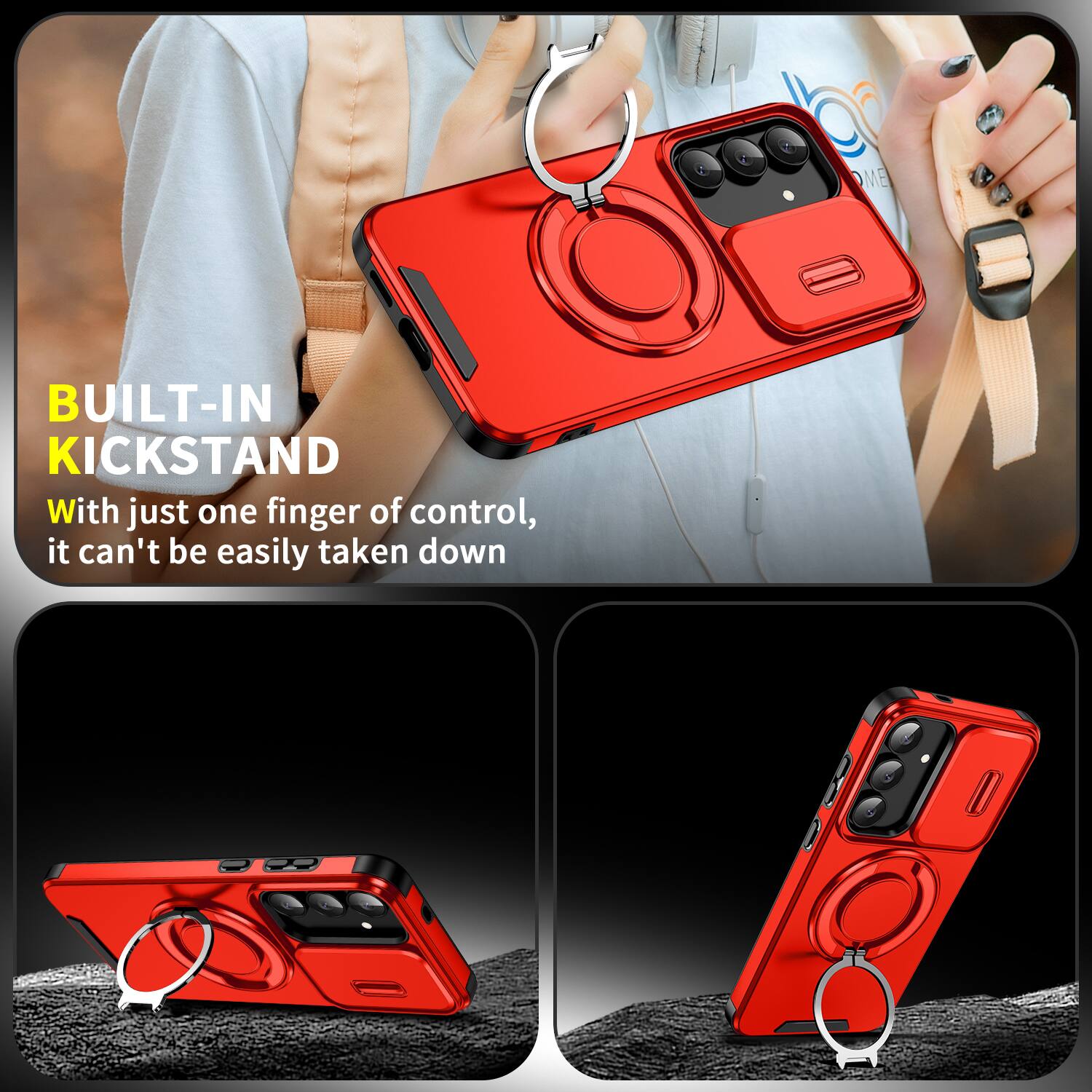 BUILT-IN KICKSTAND

With just one finger of control, it can't be easily taken down