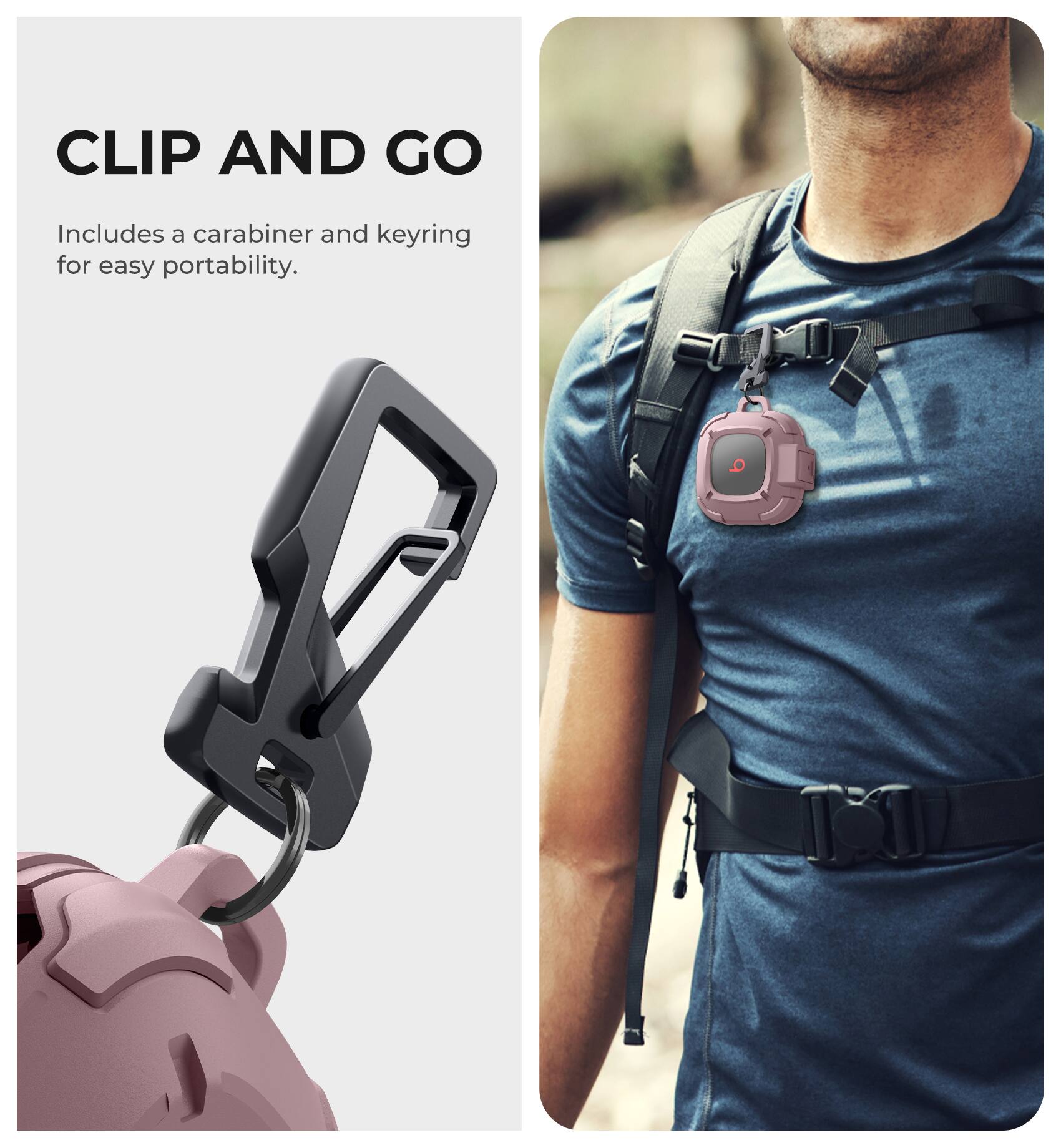 CLIP AND GO  
Includes a carabiner and keyring for easy portability.