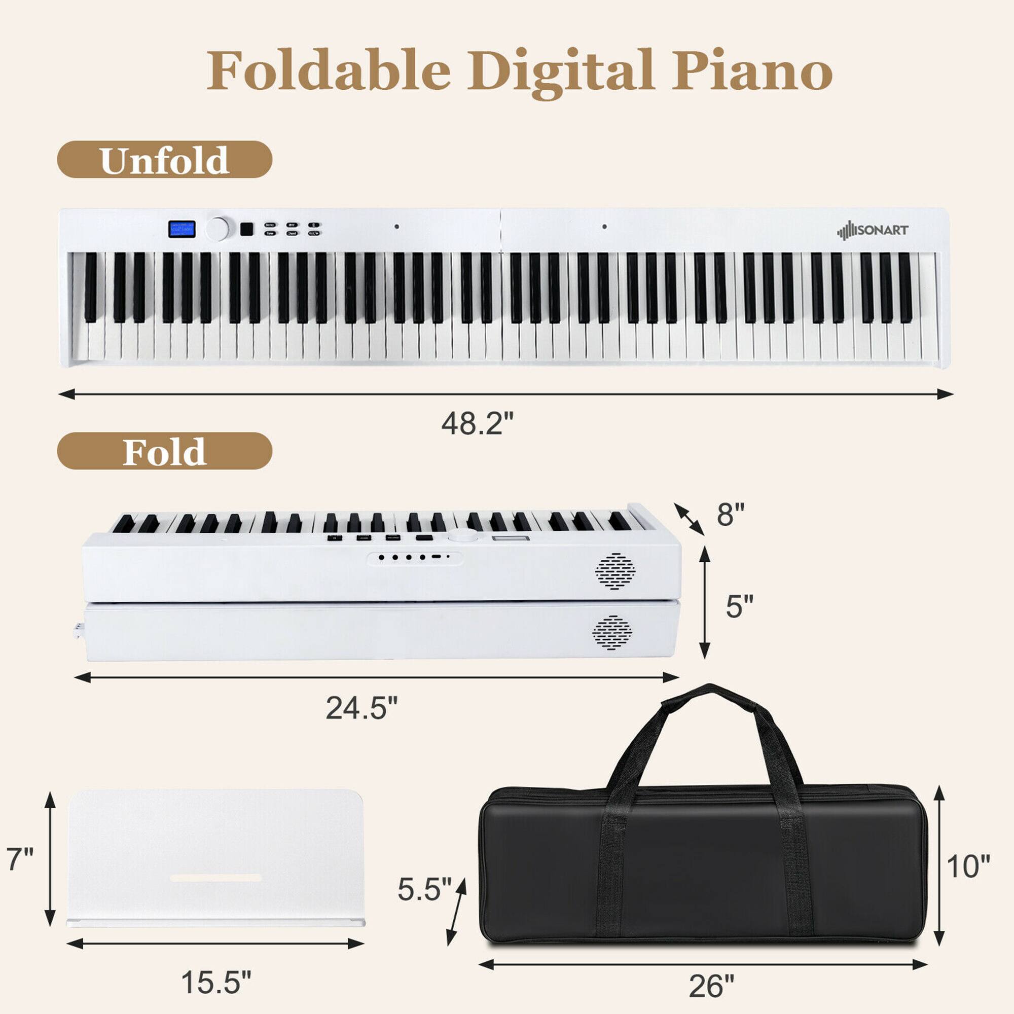 Foldable Digital Piano
Unfold
- Length: 48.2"
- Height: 8"
- Depth: 5"
Fold
- Length: 24.5"
- Height: 5"
- Depth: 7"
Bag
- Length: 26"
- Width: 15.5"
- Height: 10"
- Depth: 5.5"
