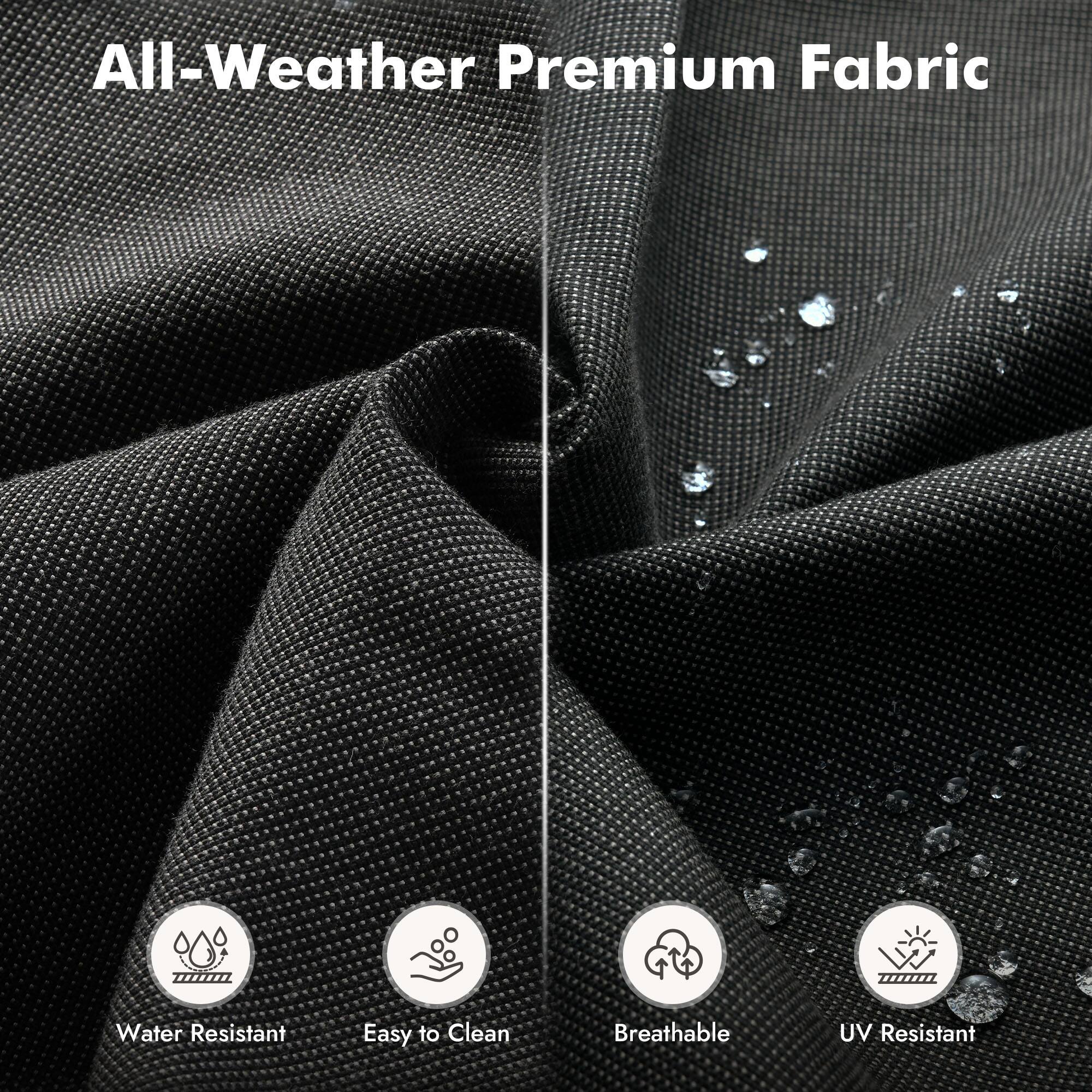 All-Weather Premium Fabric

- Water Resistant
- Easy to Clean
- Breathable
- UV Resistant