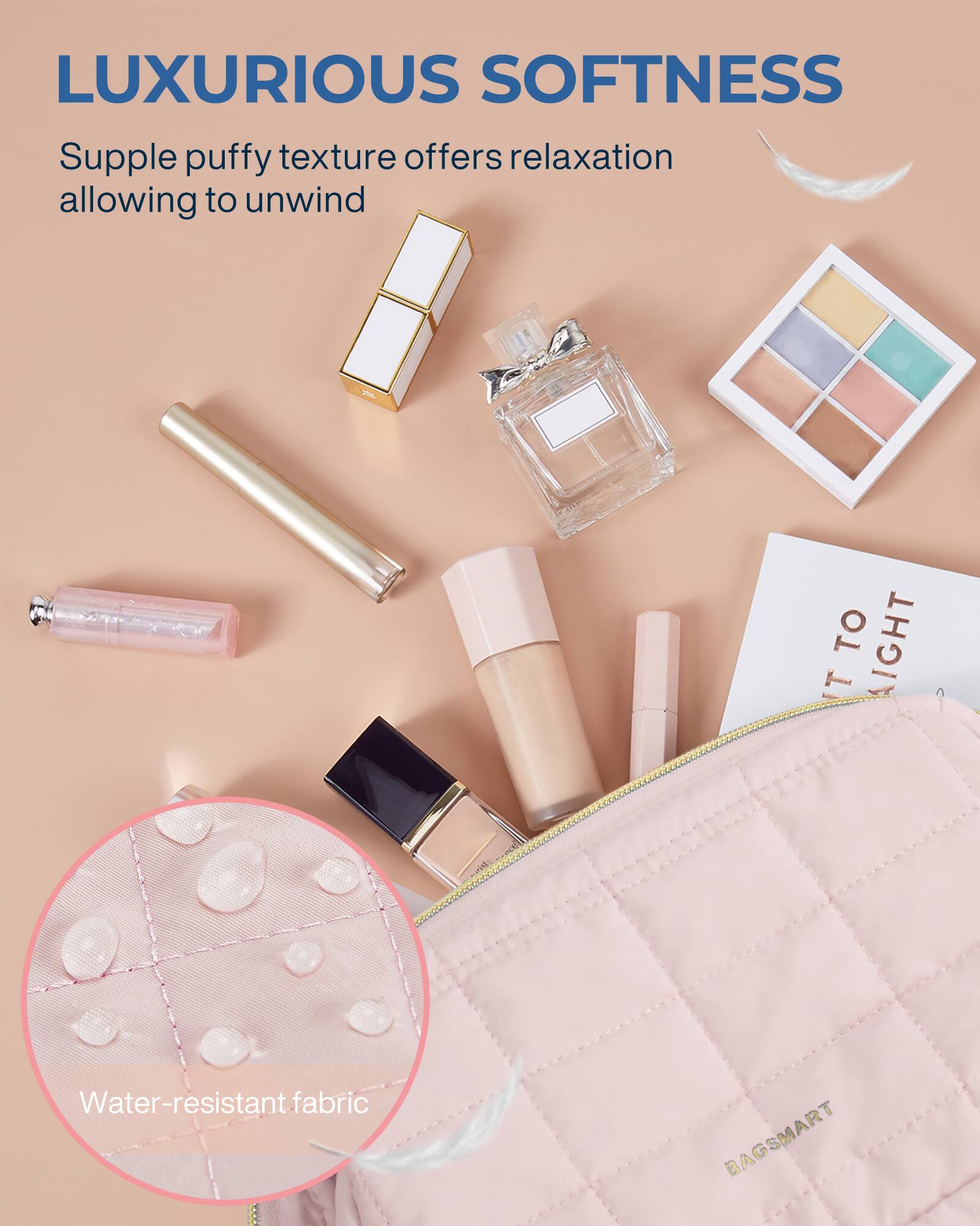 LUXURIOUS SOFTNESS  
Supple puffy texture offers relaxation allowing to unwind  

Water-resistant fabric  

BAGSMART