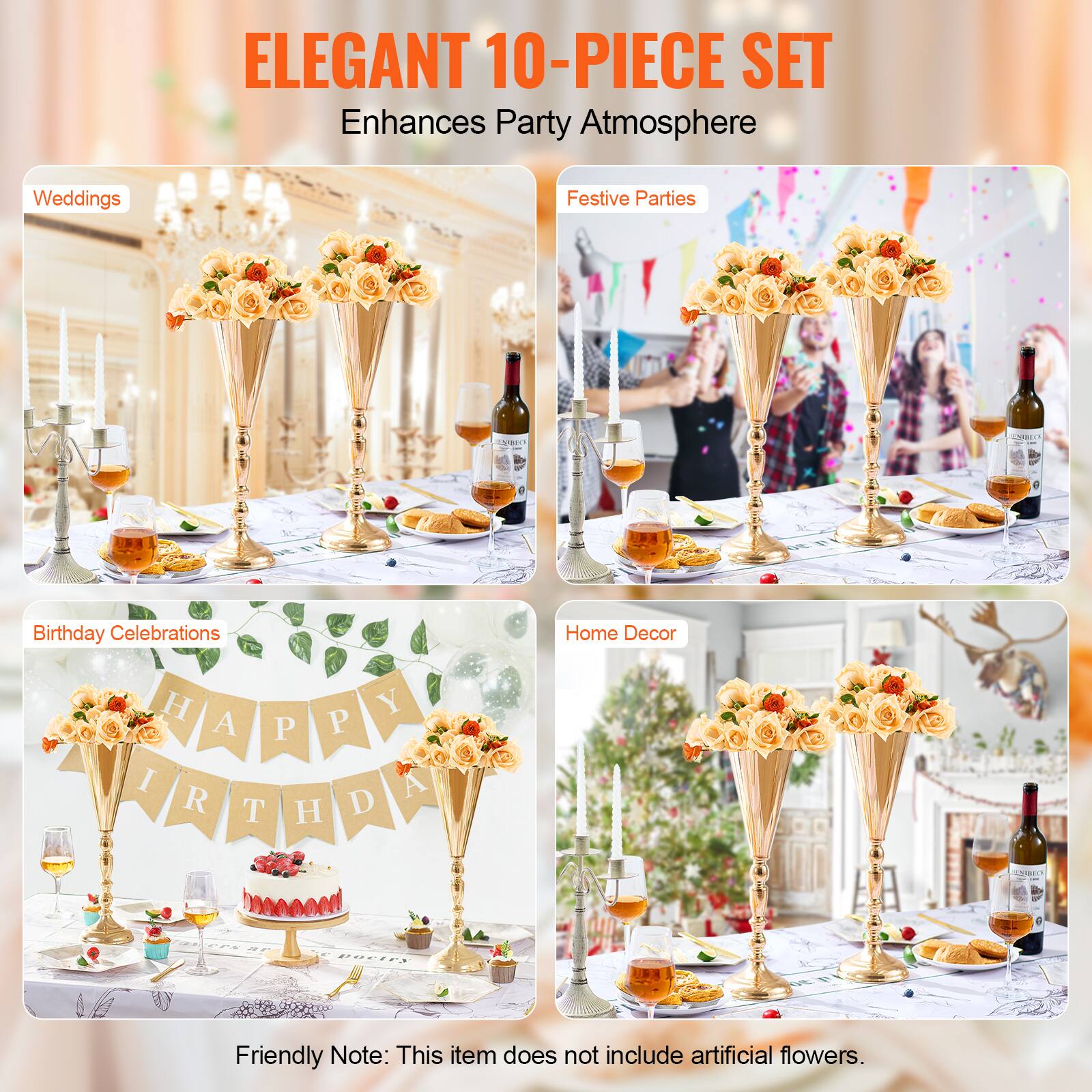 ELEGANT 10-PIECE SET  
Enhances Party Atmosphere  

Weddings  
Festive Parties  
Birthday Celebrations  
Home Decor  

Friendly Note: This item does not include artificial flowers.
