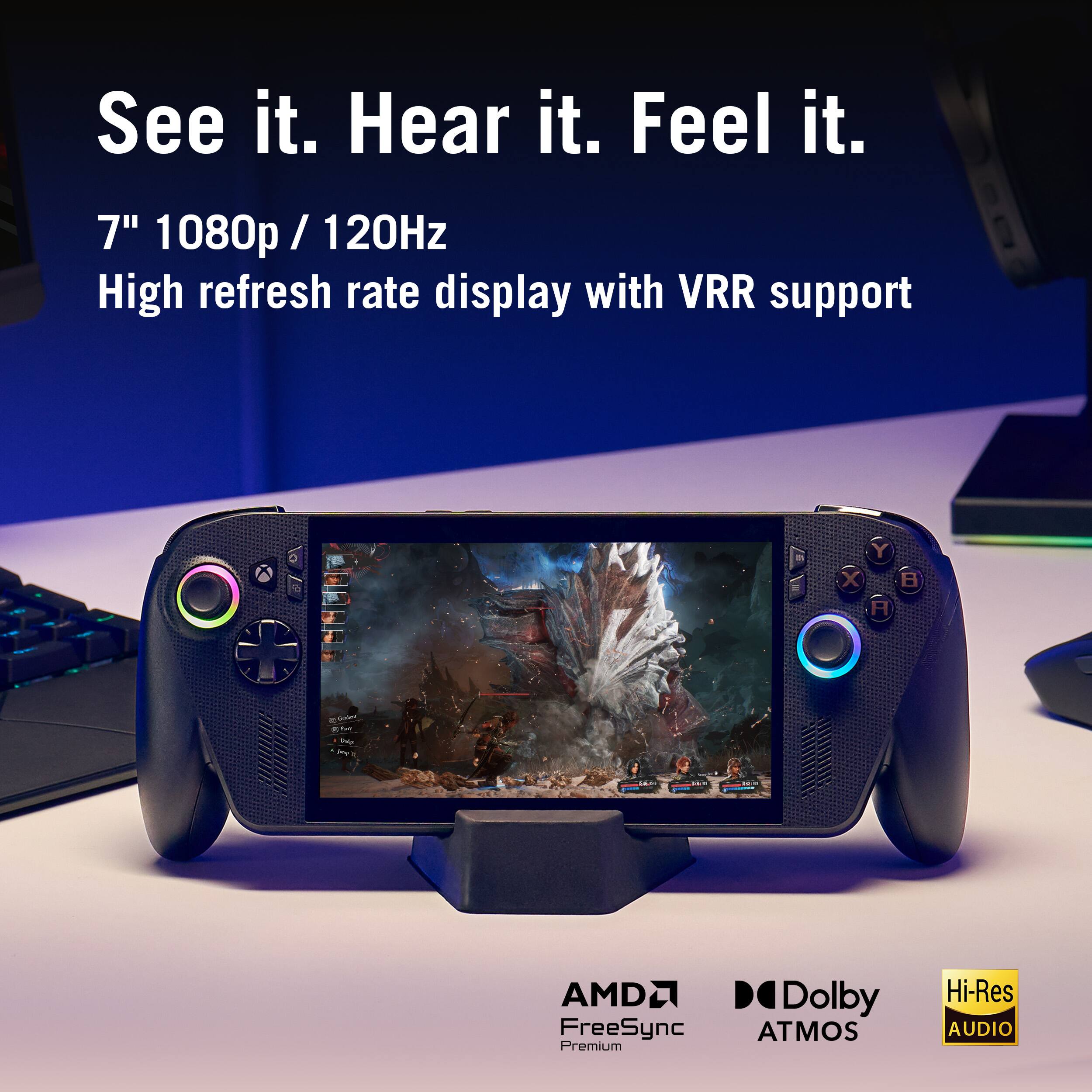 See it. Hear it. Feel it.

7" 1080p / 120Hz  
High refresh rate display with VRR support

AMD FreeSync Premium  
Dolby Atmos  
Hi-Res Audio