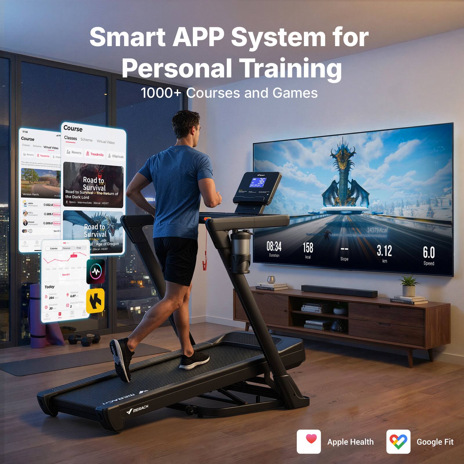 Smart APP System for Personal Training  
1000+ Courses and Games  

Course Classes Scheme  
Virtual Video  

Road to Survival  
The Return of the Dark Lord  
Age of Dragon  

08:34 Duration  
158 kcal  
3.12 km  
6.0 Speed  

Apple Health  
Google Fit