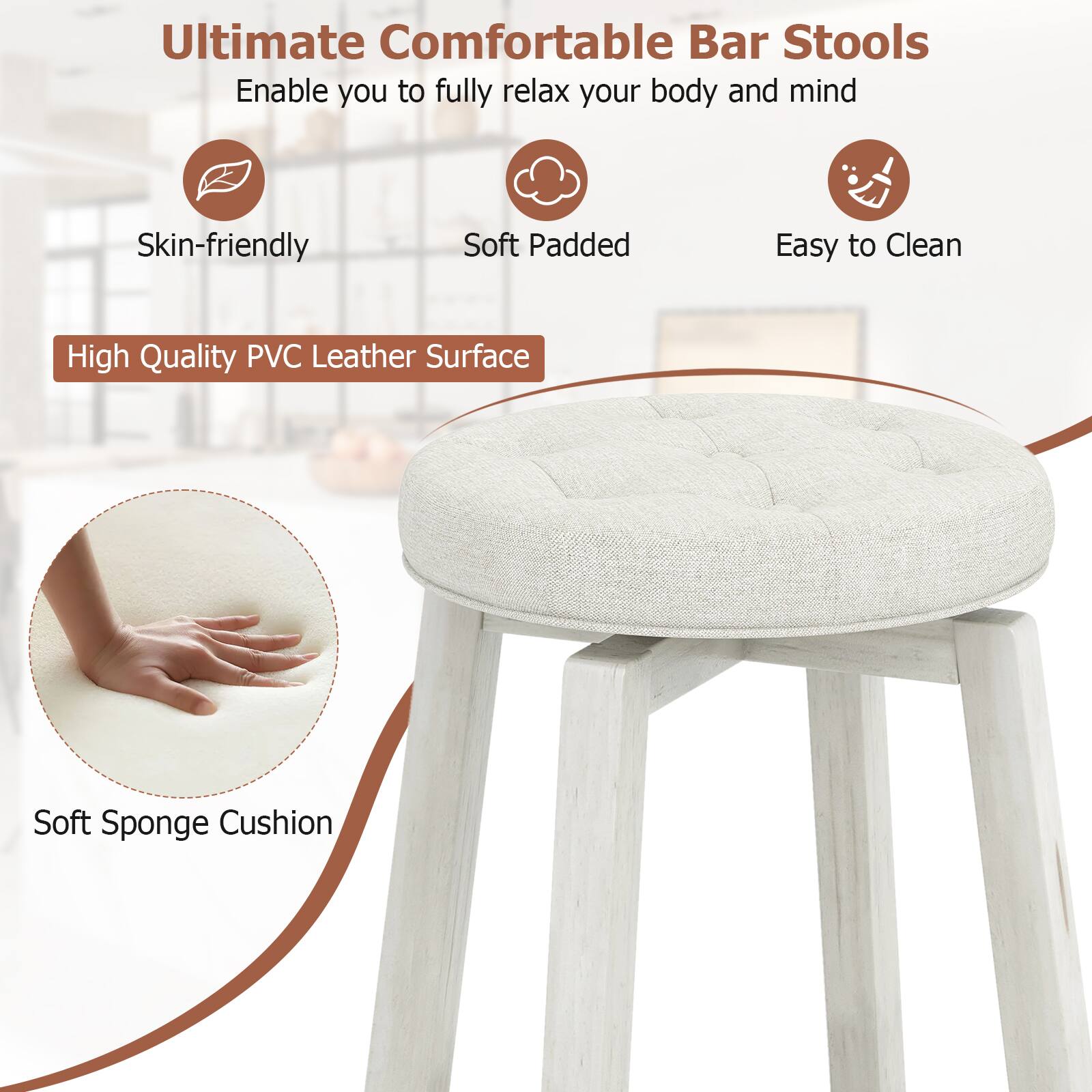 Ultimate Comfortable Bar Stools
Enable you to fully relax your body and mind
Skin-friendly
Soft Padded
Easy to Clean
High Quality PVC Leather Surface
Soft Sponge Cushion