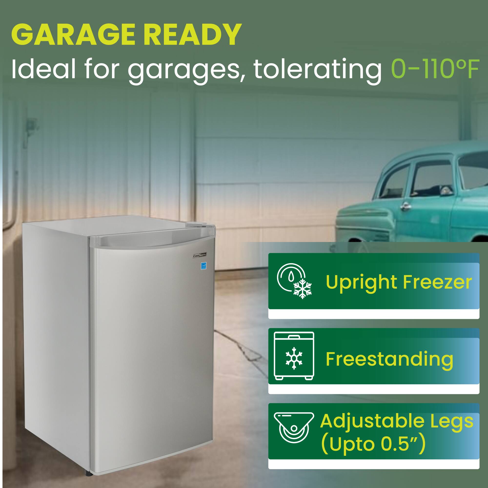 GARAGE READY  
Ideal for garages, tolerating 0-110°F  

- Upright Freezer  
- Freestanding  
- Adjustable Legs (Upto 0.5")