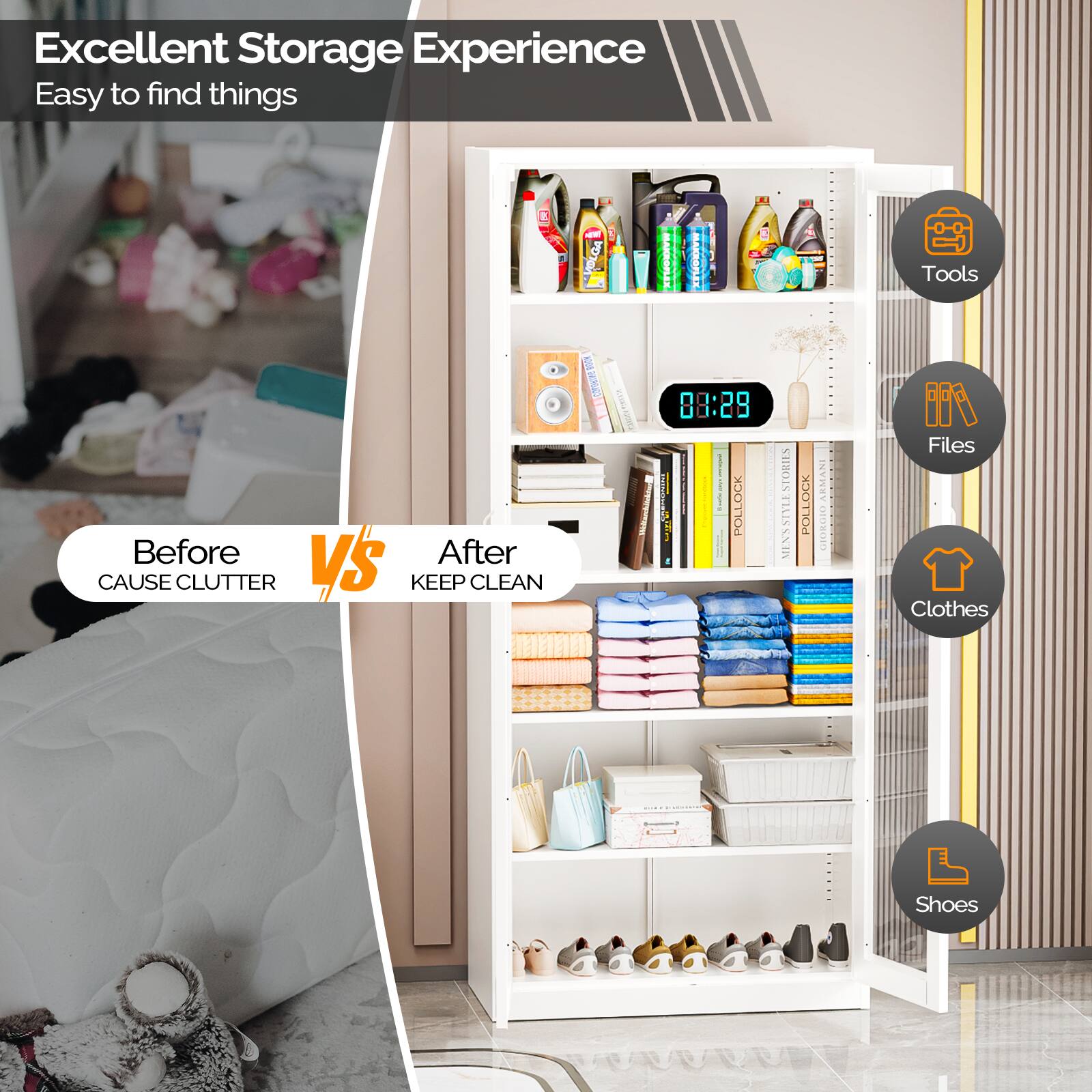 Excellent Storage Experience  
Easy to find things

Before vs After  
Cause Clutter vs Keep Clean

Tools  
Files  
Clothes  
Shoes