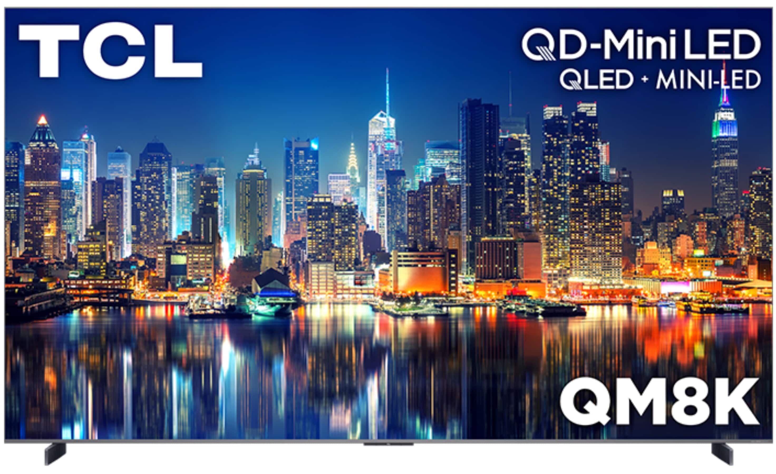 TCL
QD-Mini LED
QLED + MINI-LED
QM8K