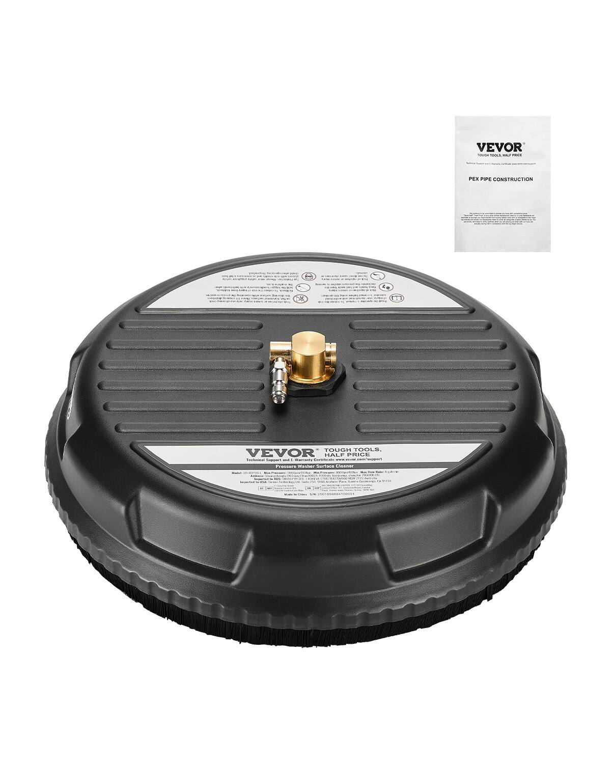 VEVOR
TOUGH TOOLS. HALF PRICE.
PEX PIPE CONSTRUCTION
VEVOR
TOUGH TOOLS. HALF PRICE.
Technical Support and Warranty Center
Pressure Washer Surface Cleaner
Model: 2000 PSI, Max Pressure: 2000 PSI, Max Flow: 1.5 GPM
Imported by VEVOR USA, Technical Support: 1-800-VEVORUSA
Made in China
VEVOR
TOUGH TOOLS. HALF PRICE.
Technical Support and Warranty Center
Pressure Washer Surface Cleaner
Model: 2000 PSI, Max Pressure: 2000 PSI, Max Flow: 1.5 GPM
Imported by VEVOR USA, Technical Support: 1-800-VEVORUSA
Made in China
PEX PIPE CONSTRUCTION
VEVOR
TOUGH TOOLS. HALF PRICE.
Technical Support and Warranty Center
Pressure Washer Surface Cleaner
Model: 2000 PSI, Max Pressure: 2000 PSI, Max Flow: 1.5 GPM
Imported by VEVOR USA, Technical Support: 1-800-