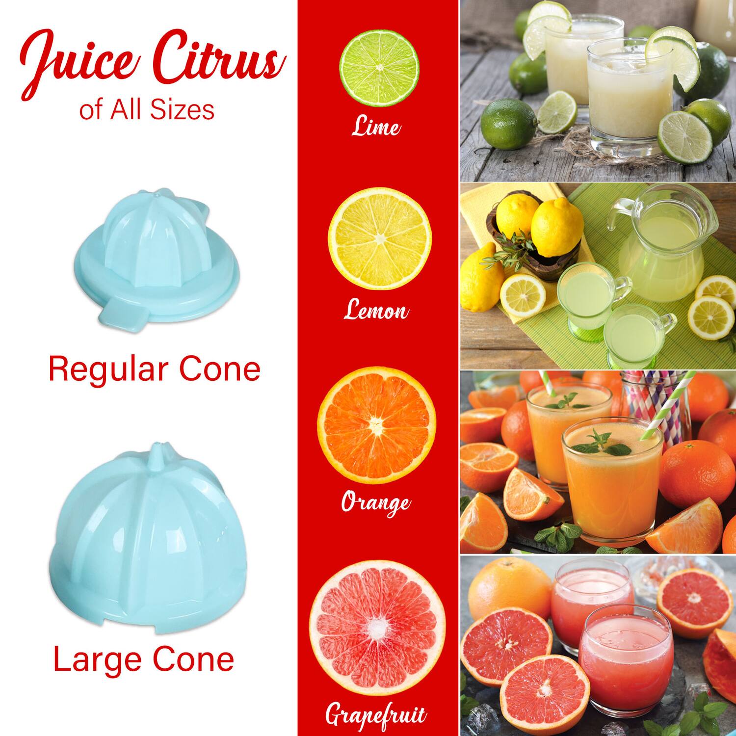 Juice Citrus of All Sizes

Regular Cone

Large Cone

Lime

Lemon

Orange

Grapefruit