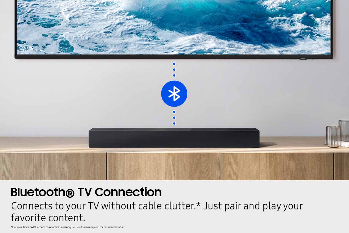 Bluetooth® TV Connection  
Connects to your TV without cable clutter.* Just pair and play your favorite content.  
*Only available on Bluetooth compatible Samsung TVs. Visit Samsung.com for more information