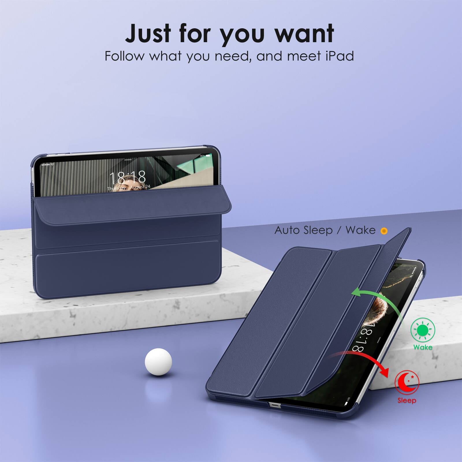 Just for you want  
Follow what you need, and meet iPad  

Auto Sleep / Wake  

18:18  
Auto Sleep / Wake  

Wake  
Sleep