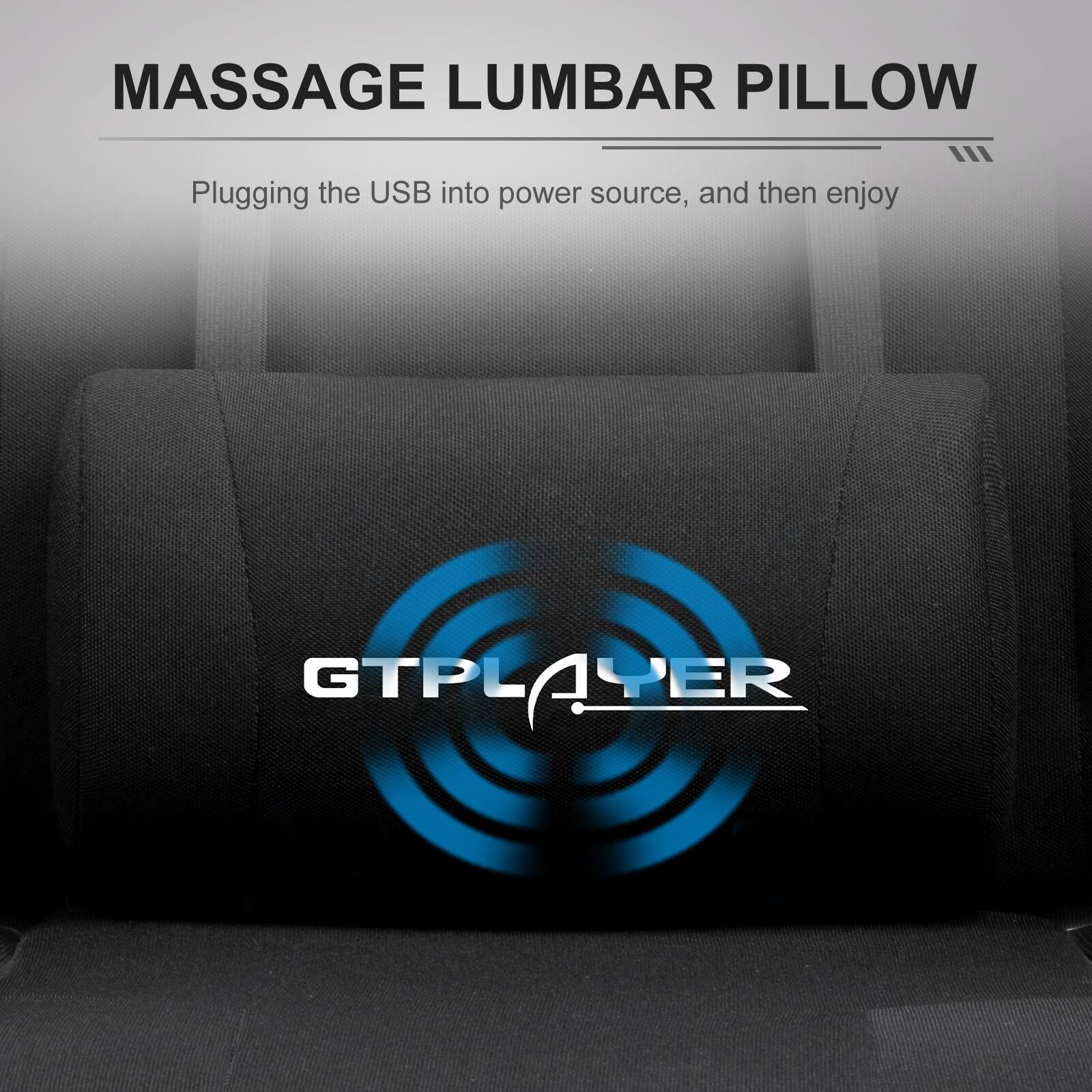 MASSAGE LUMBAR PILLOW  
Plugging the USB into power source, and then enjoy  

GTPLAYER
