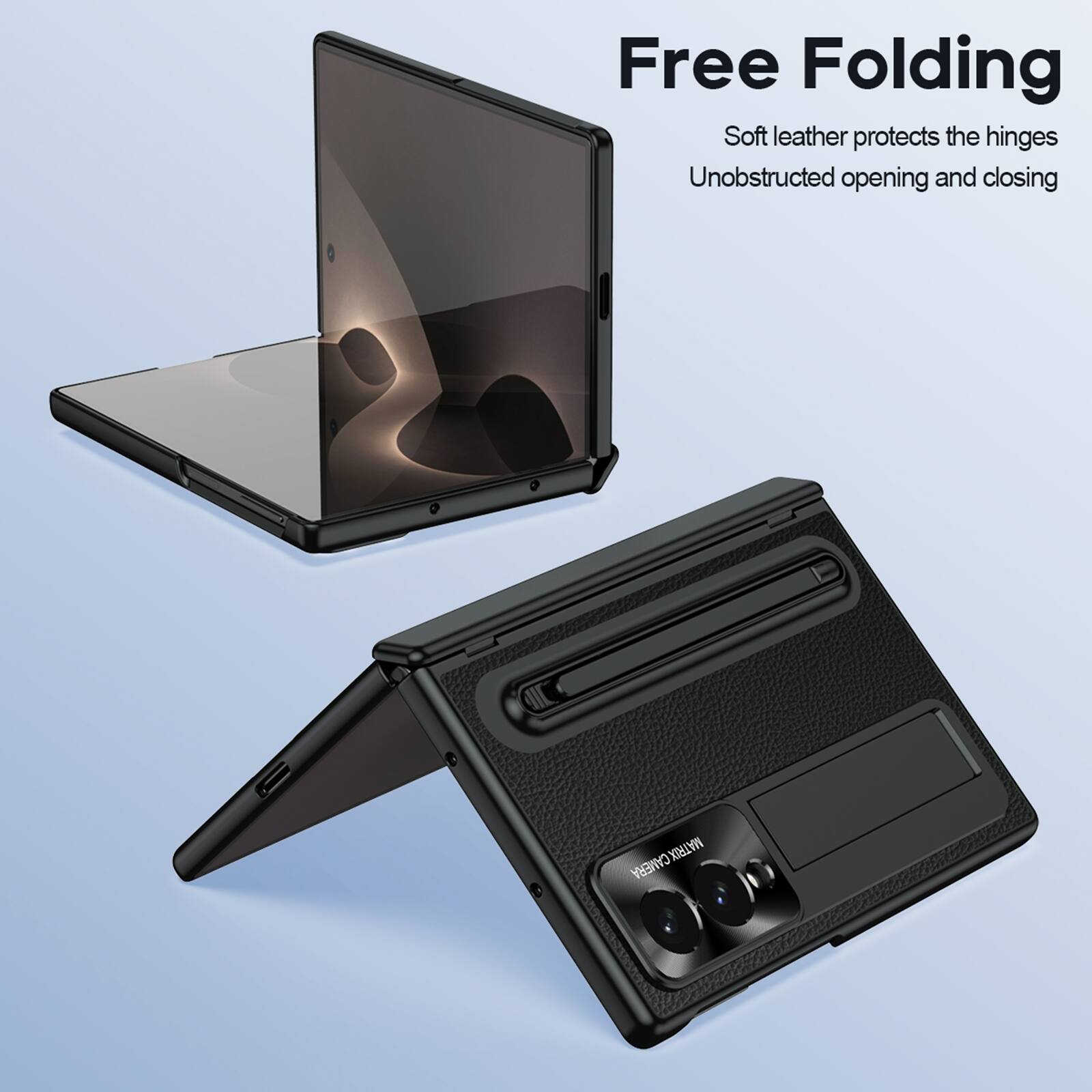 Free Folding  
Soft leather protects the hinges  
Unobstructed opening and closing  

CAMERA MATRIX