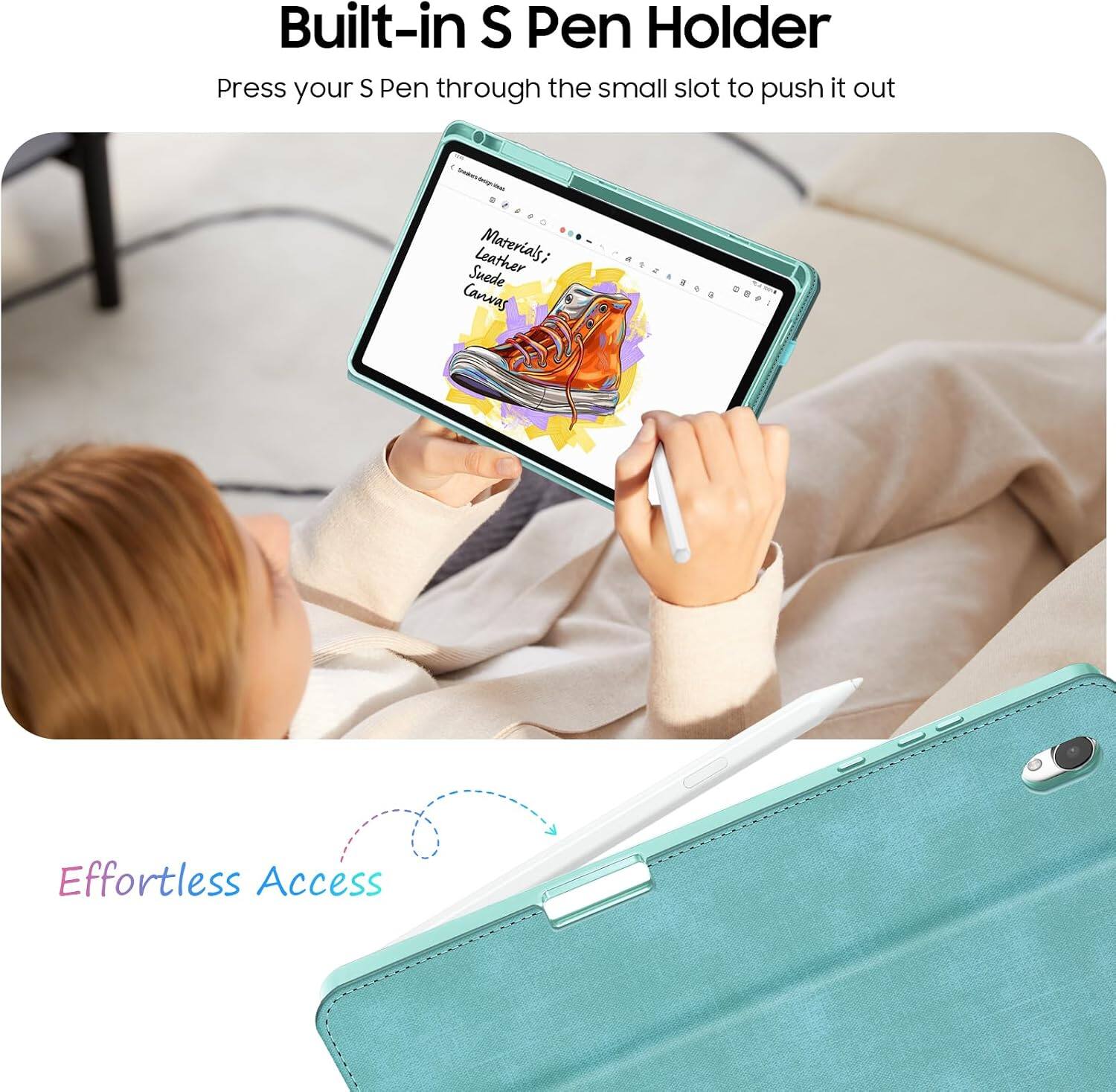 Built-in S Pen Holder  
Press your S Pen through the small slot to push it out  

Leather Materials; Suede Canvas  

Effortless Access
