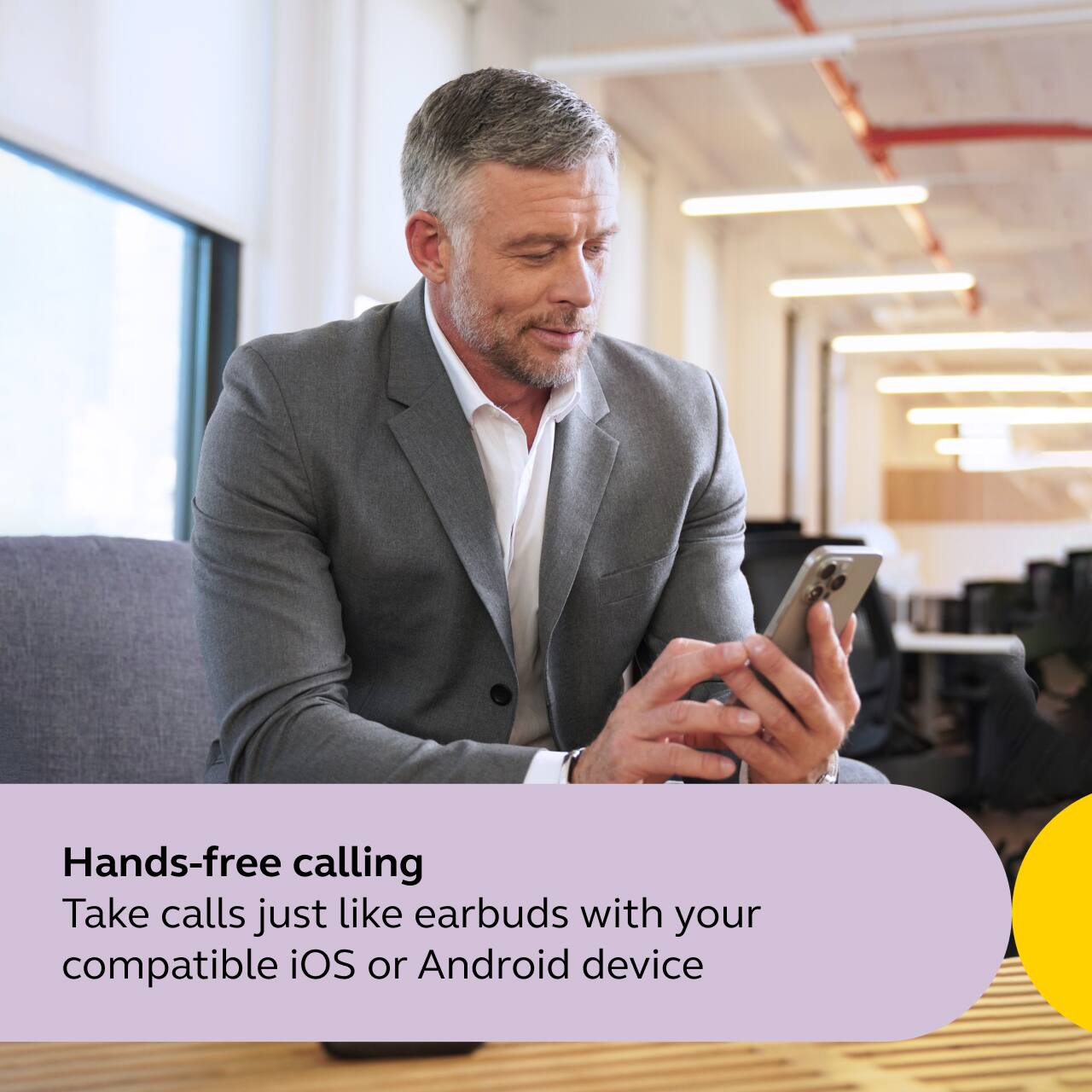 Hands-free calling  
Take calls just like earbuds with your compatible iOS or Android device