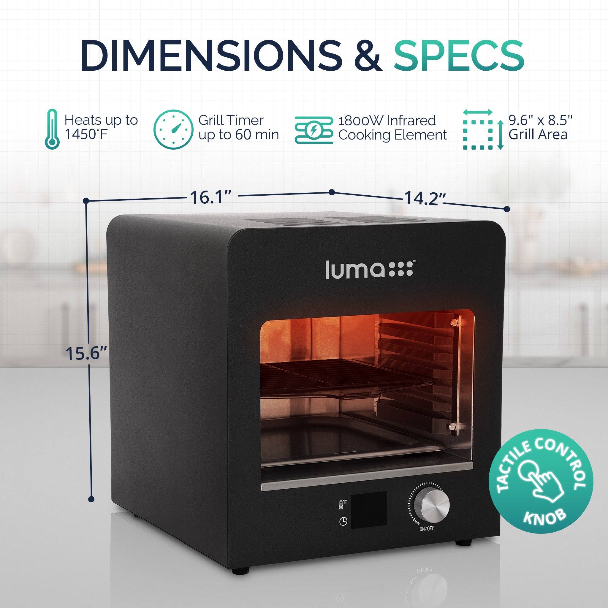 DIMENSIONS & SPECS

- Heats up to 1450°F
- Grill Timer up to 60 min
- 1800W Infrared Cooking Element
- 9.6" x 8.5" Grill Area
- 16.1" x 14.2" x 15.6" dimensions
- Tactile Control Knob