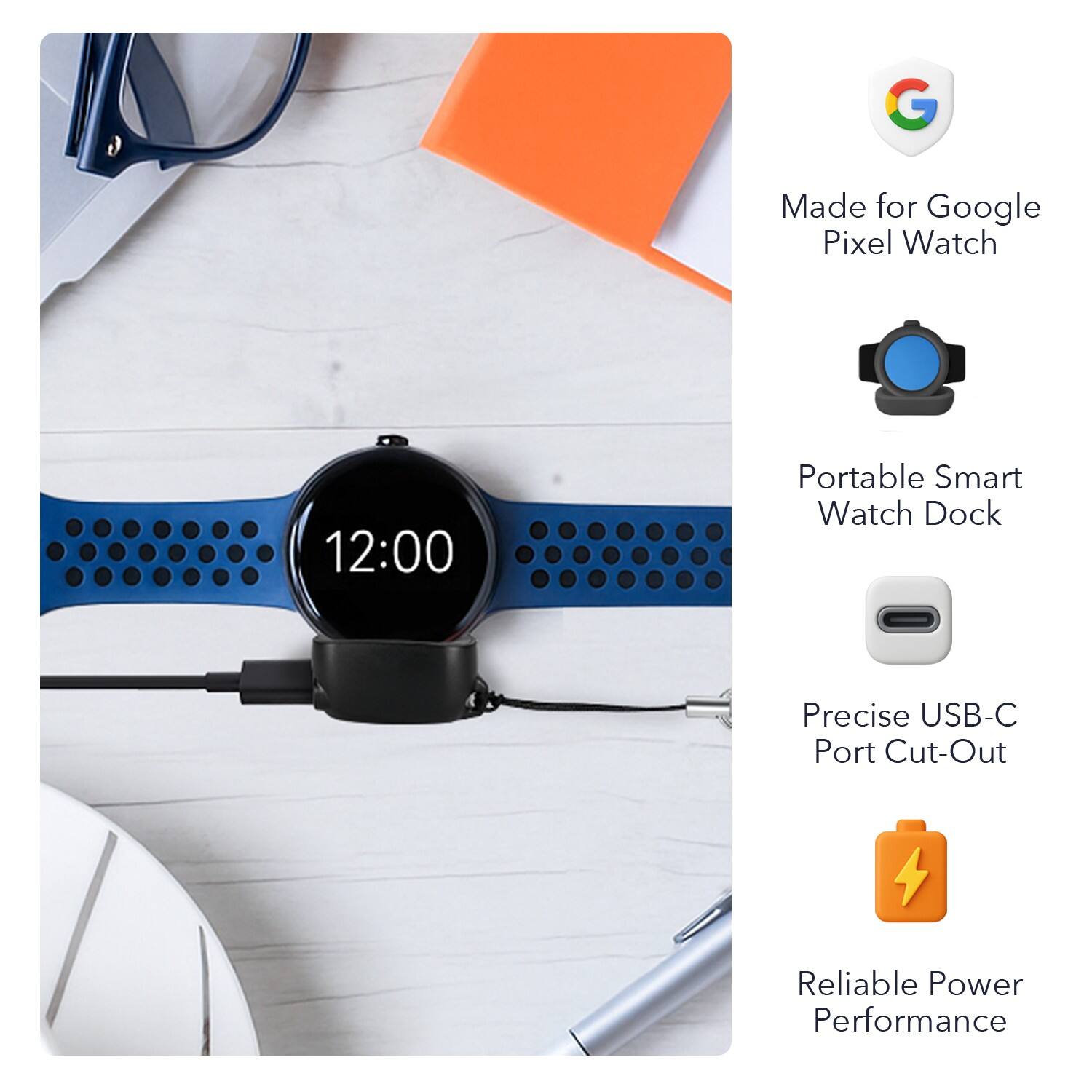 Made for Google Pixel Watch  
Portable Smart Watch Dock  
Precise USB-C Port Cut-Out  
Reliable Power Performance