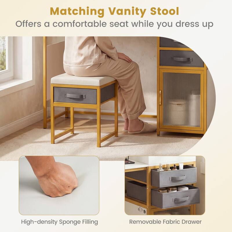 Matching Vanity Stool  
Offers a comfortable seat while you dress up  

High-density Sponge Filling  
Removable Fabric Drawer