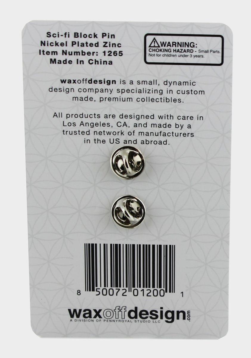 Sci-fi Block Pin  
Nickel Plated Zinc  
Item Number: 1265  
Made In China  

WARNING: CHOKING HAZARD - Small Parts. Not for children under 3 years.  

waxoffdesign is a small, dynamic design company specializing in custom made, premium collectibles. All products are designed with care in Los Angeles, CA, and made by a trusted network of manufacturers in the US and abroad.  

8 50072 01200 1  

waxoffdesign.com  
A DIVISION OF PENNYROYAL STUDIO LLC