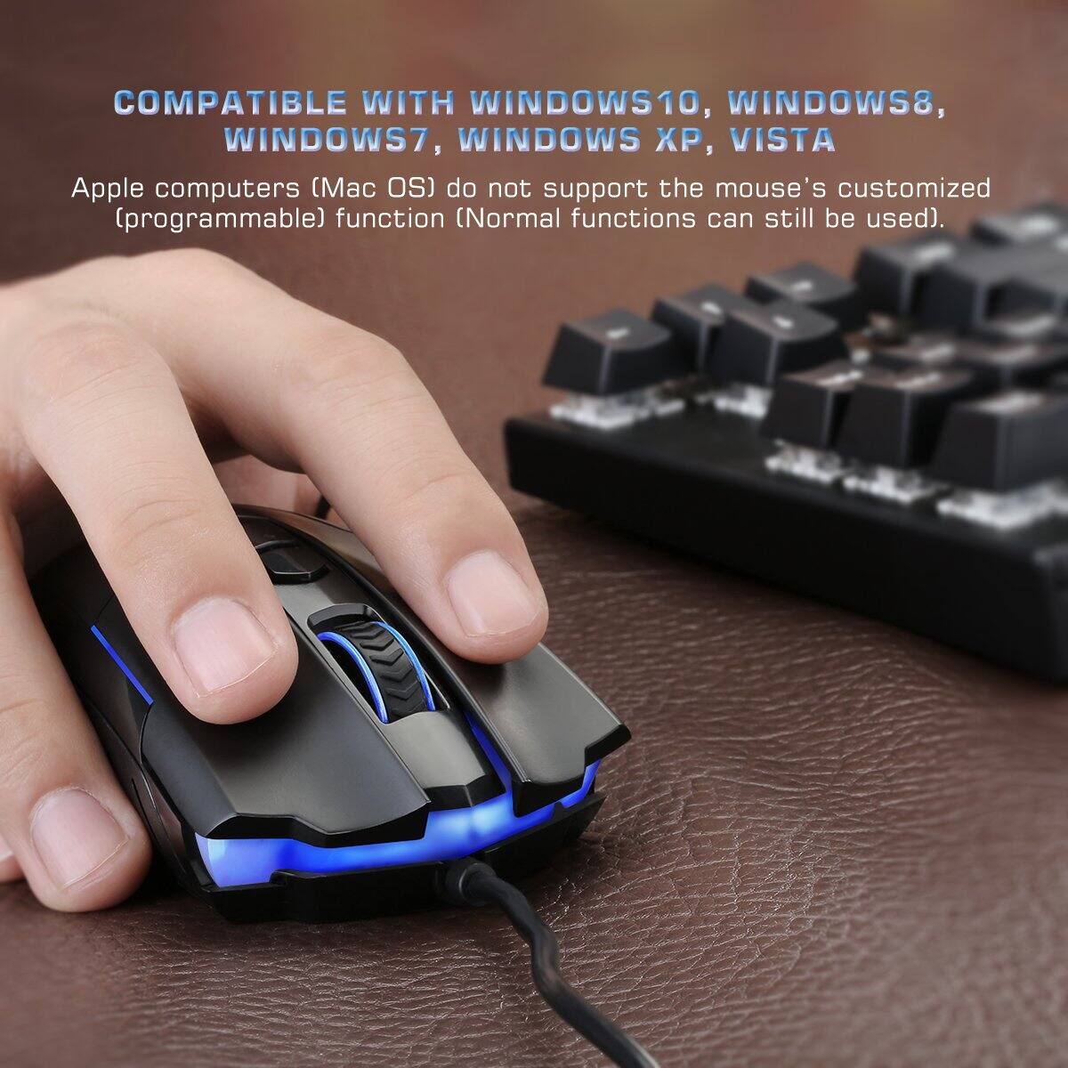 COMPATIBLE WITH WINDOWS 10, WINDOWS 8, WINDOWS 7, WINDOWS XP, VISTA

Apple computers (Mac OS) do not support the mouse's customized (programmable) function (Normal functions can still be used).