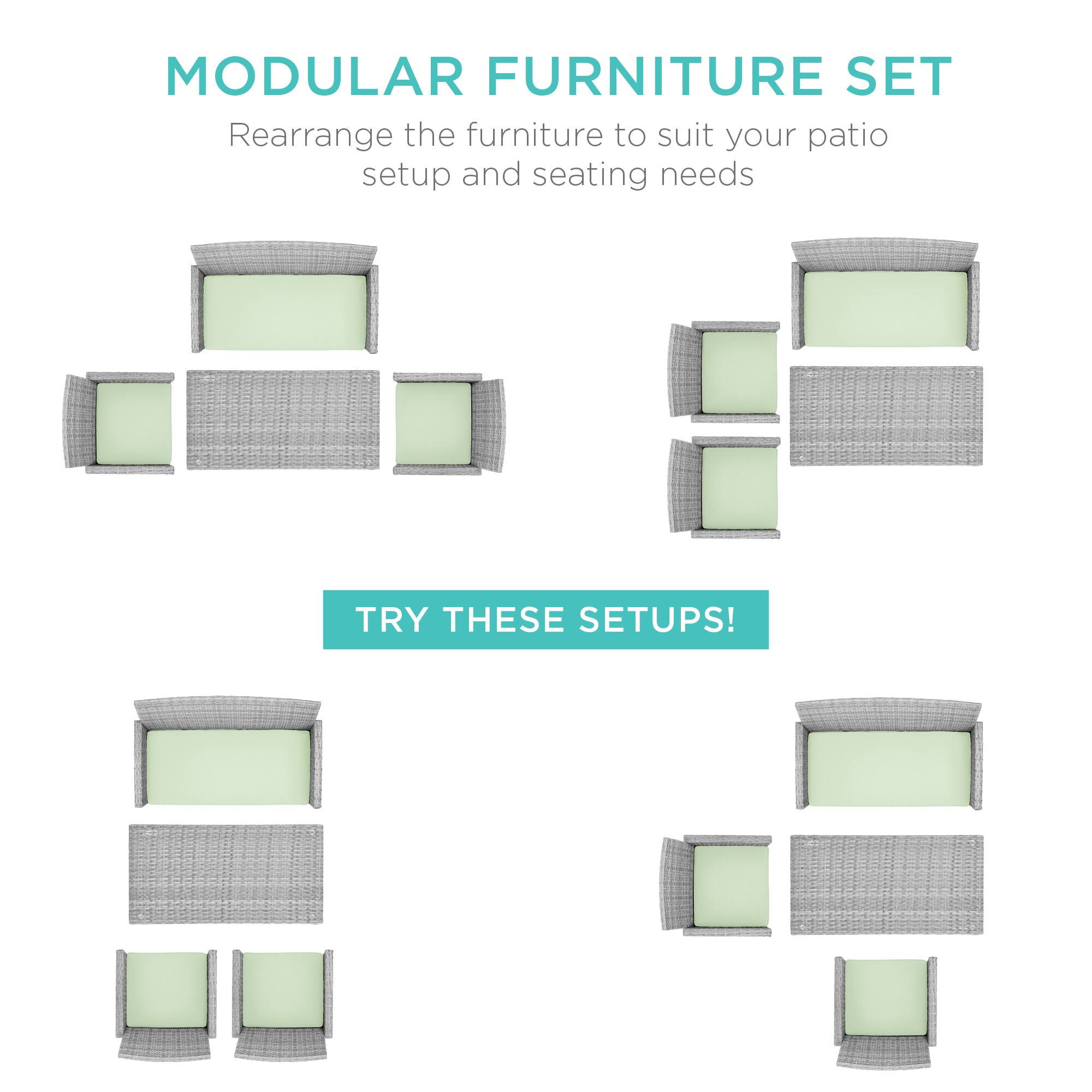 MODULAR FURNITURE SET  
Rearrange the furniture to suit your patio setup and seating needs  

TRY THESE SETUPS!