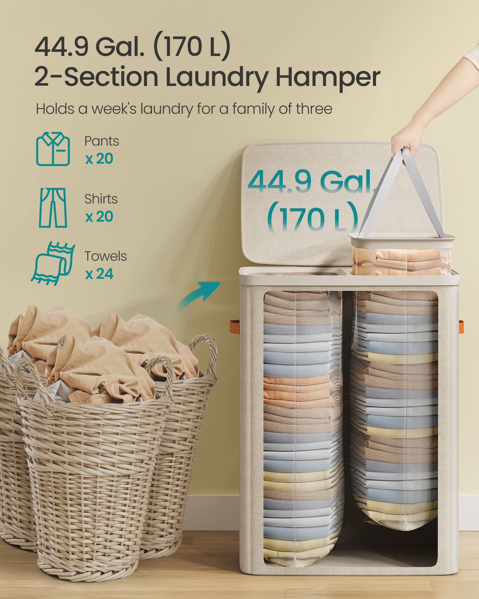 44.9 Gal. (170 L) 2-Section Laundry Hamper  
Holds a week's laundry for a family of three  
Pants x 20  
Shirts x 20  
Towels x 24