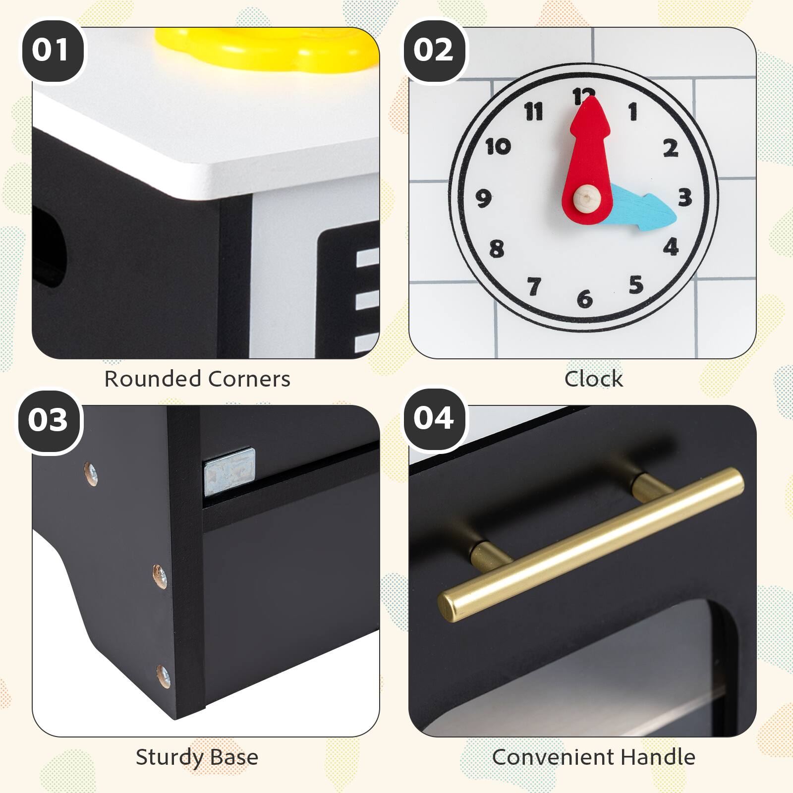 01 Rounded Corners  
02 Clock  
03 Sturdy Base  
04 Convenient Handle