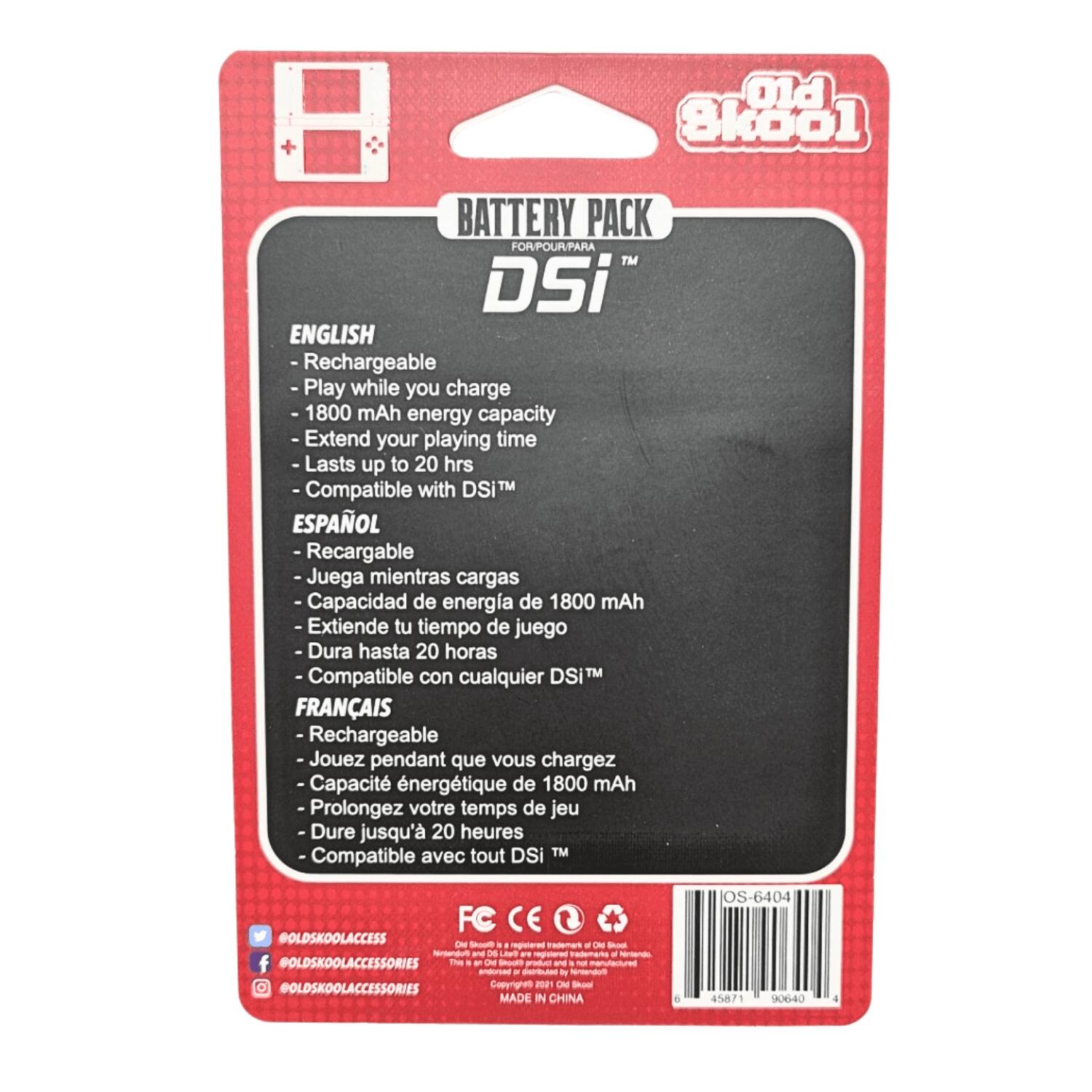 Old 8kool  
BATTERY PACK FOR/POUR/PARA TM DSi  
ENGLISH  
- Rechargeable  
- Play while you charge  
- 1800 mAh energy capacity  
- Extend your playing time  
- Lasts up to 20 hrs  
- Compatible with DSi  

ESPAÑOL  
- Recargable  
- Juega mientras cargas  
- Capacidad de energía de 1800 mAh  
- Extiende tu tiempo de juego  
- Dura hasta 20 horas  
- Compatible con cualquier DSi  

FRANÇAIS  
- Rechargeable  
- Jouez pendant que vous chargez  
- Capacité énergétique de 1800 mAh  
- Prolongez votre temps de jeu  
- Dure jusqu'à 20 heures  
- Compatible avec tout DSi  

FC CE  
@OLDSKOOLACCESS  
Skool Trademark of Old Nintendo and D6  
FOODMING g) Nintendo f @OLDSKOOLACCESSORIES  
The Oil and not andorsed 7 DV @OLDSKOOLACCESSORIES  
Copyright 2021  
Ad Shool  
MADE IN CHINA  

