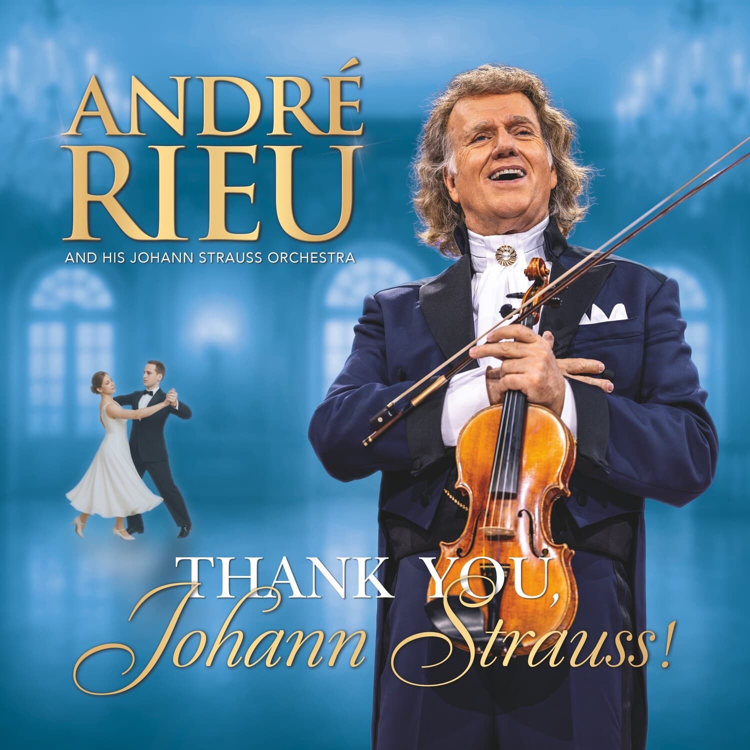 ANDRÉ RIEU AND HIS JOHANN STRAUSS ORCHESTRA THANK YOU, Johann Strauss!