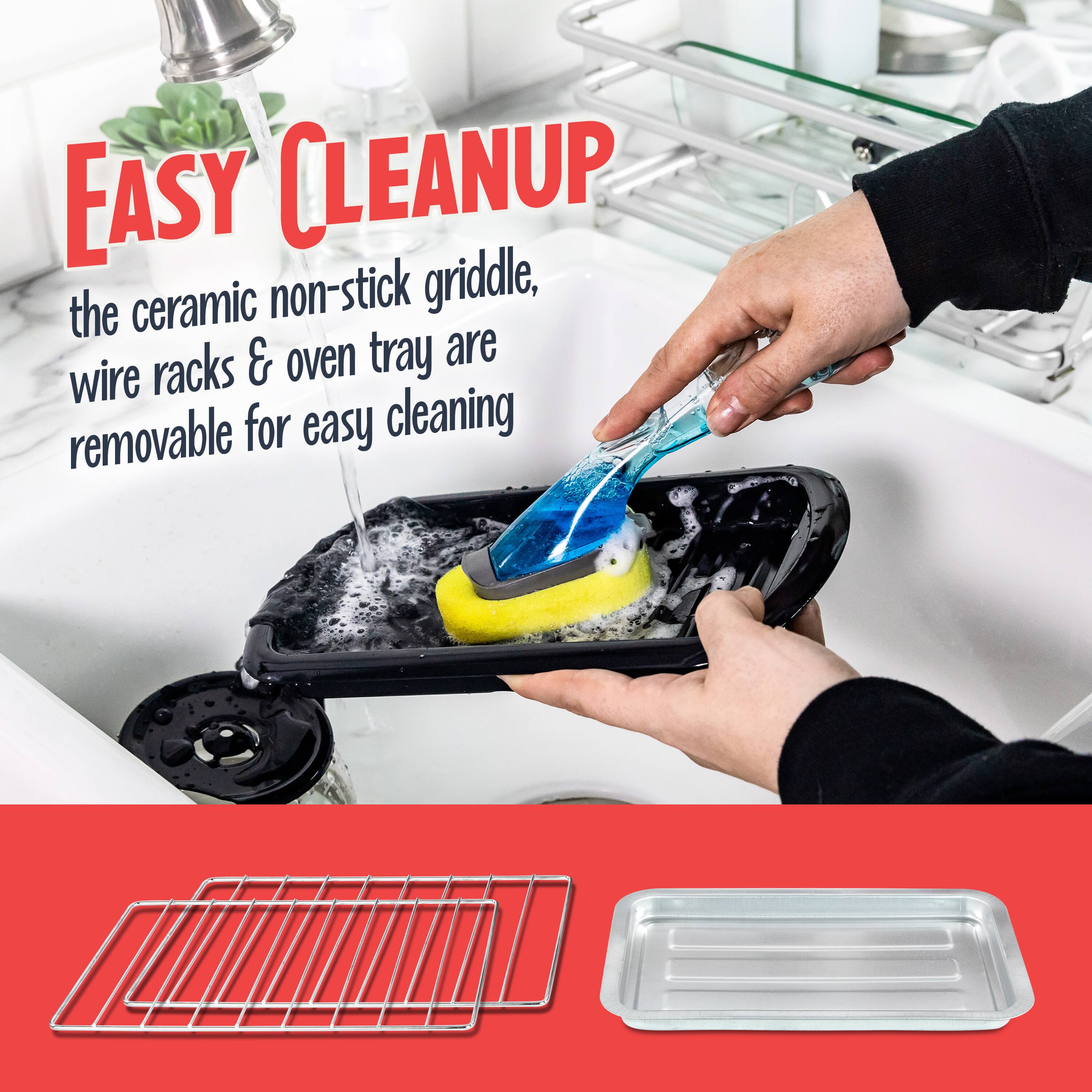 EASY CLEANUP  
the ceramic non-stick griddle, wire racks & oven tray are removable for easy cleaning