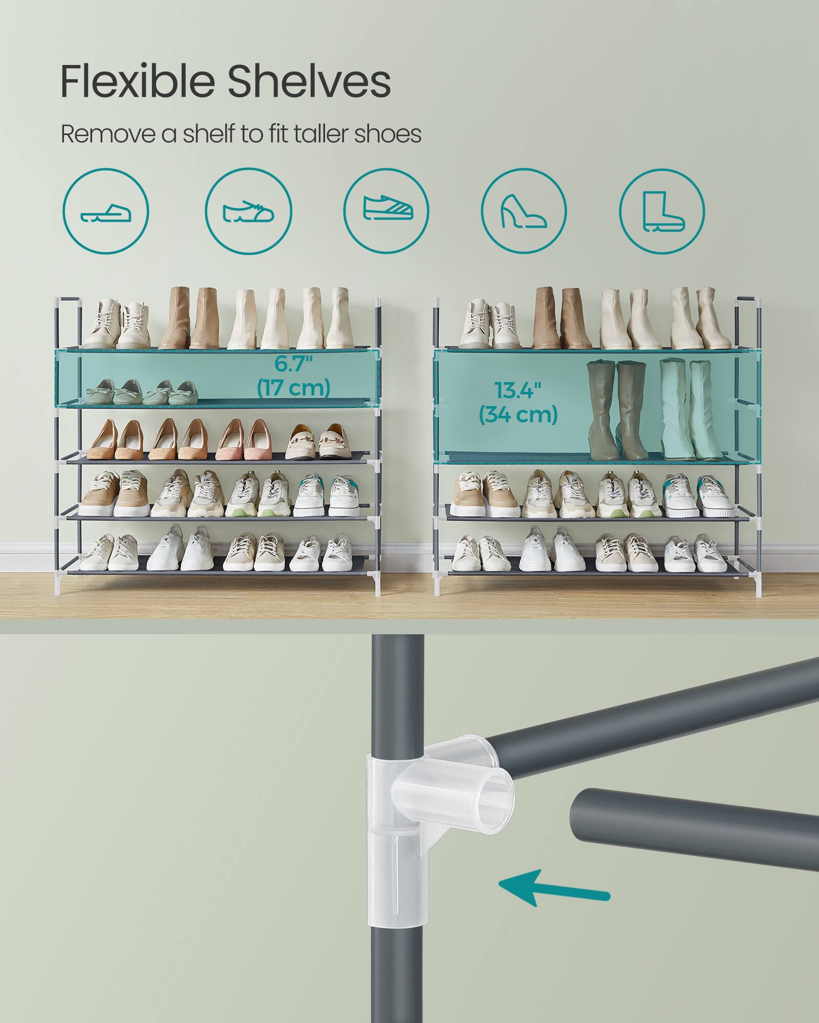 Flexible Shelves  
Remove a shelf to fit taller shoes  

6.7" (17 cm)  
13.4" (34 cm)