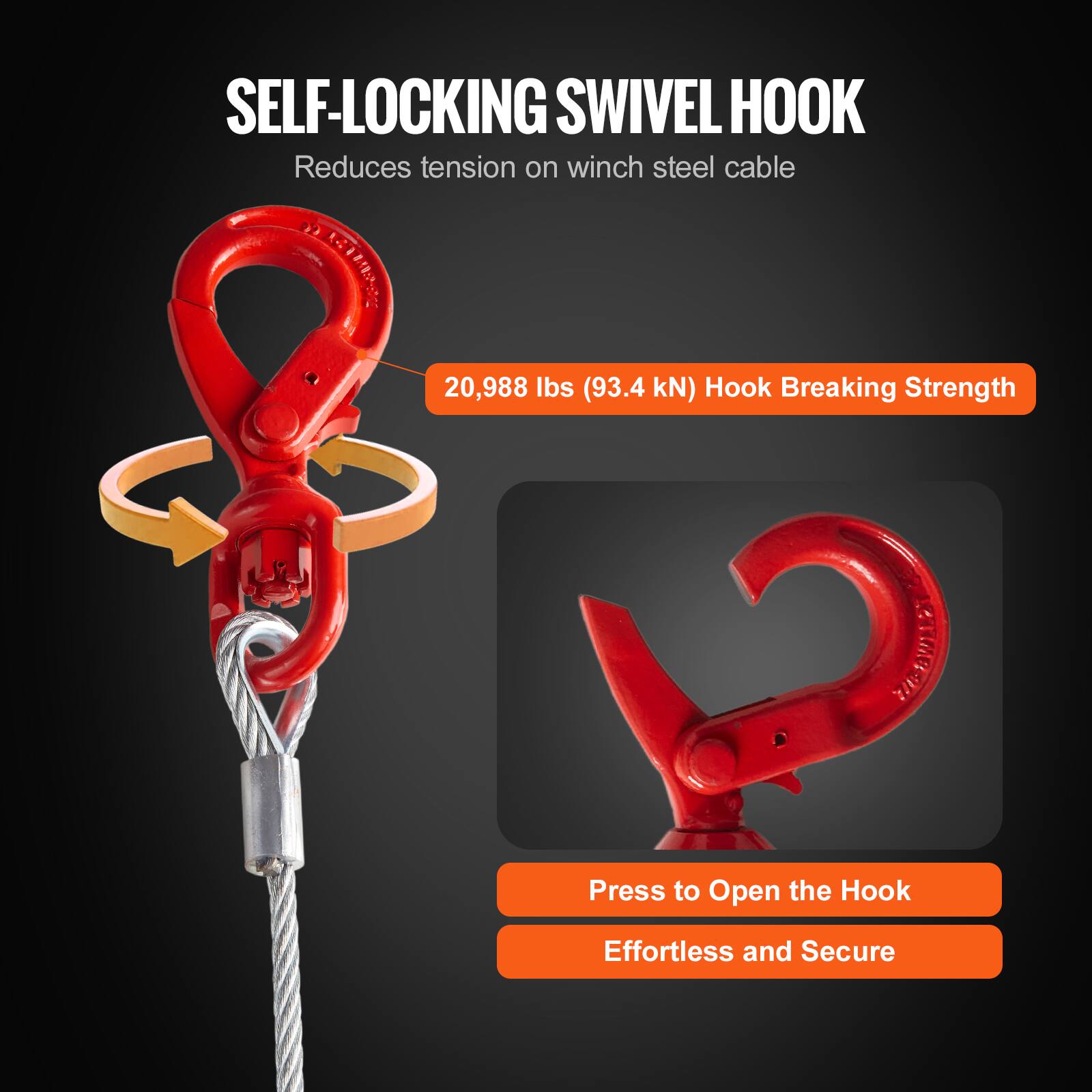 SELF-LOCKING SWIVEL HOOK  
Reduces tension on winch steel cable  

20,988 lbs (93.4 kN) Hook Breaking Strength  

Press to Open the Hook  
Effortless and Secure