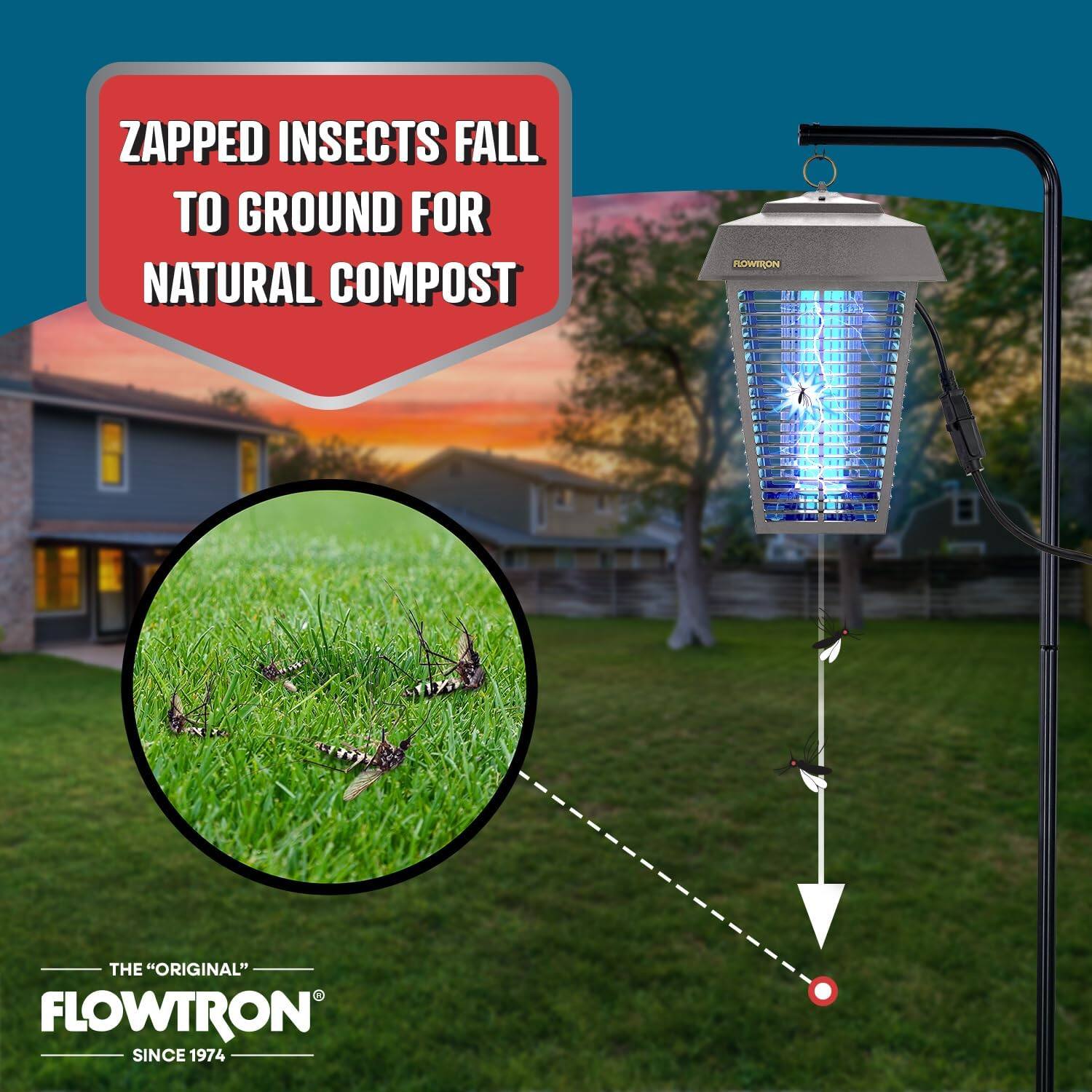ZAPPED INSECTS FALL TO GROUND FOR NATURAL COMPOST  
THE "ORIGINAL" FLOWTRON SINCE 1974