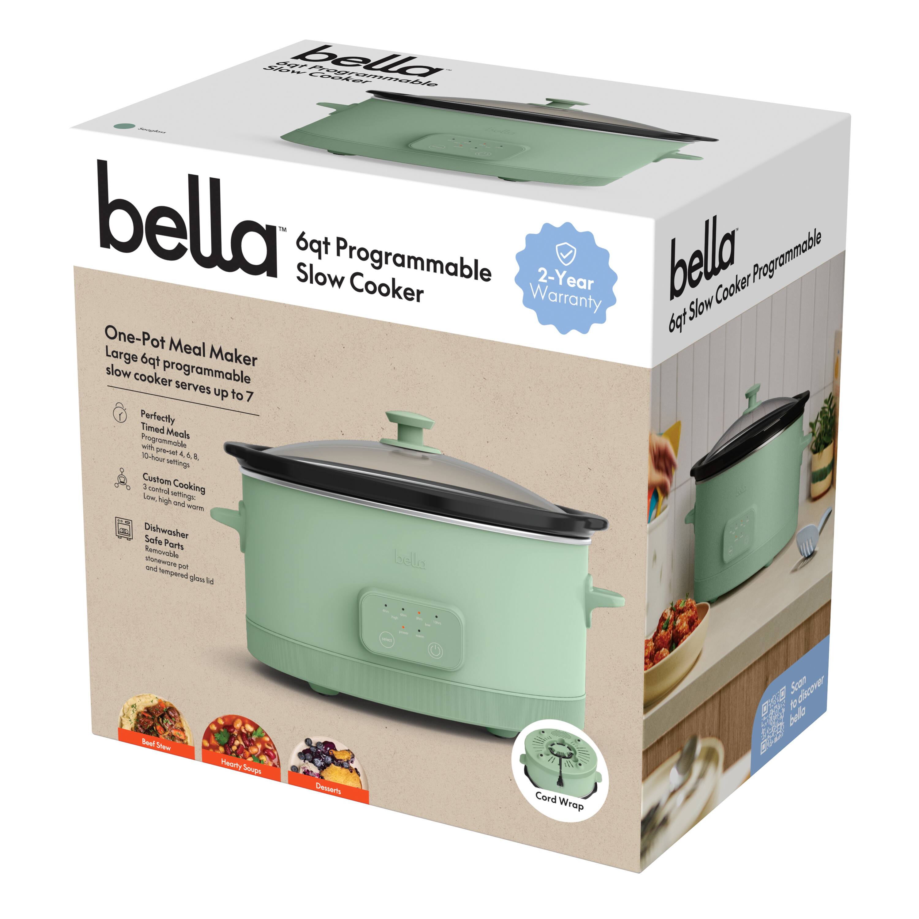 bella  
6qt Programmable Slow Cooker  

One-Pot Meal Maker  
Large 6qt programmable slow cooker serves up to 7  

- Perfectly Timed Meals  
  - 10-12 hours, 4, 6, 8  

- Custom Cooking  
  - Low, high and warm  

- Dishwasher Safe Parts  
  - Removable pot and tempered glass lid  

- Cord Wrap  

2-Year Warranty  

bella  
6qt Slow Cooker Programmable  

- Scan to discover more at bella.com  

- Red Beans  
- Hearty Soups  
- Desserts
