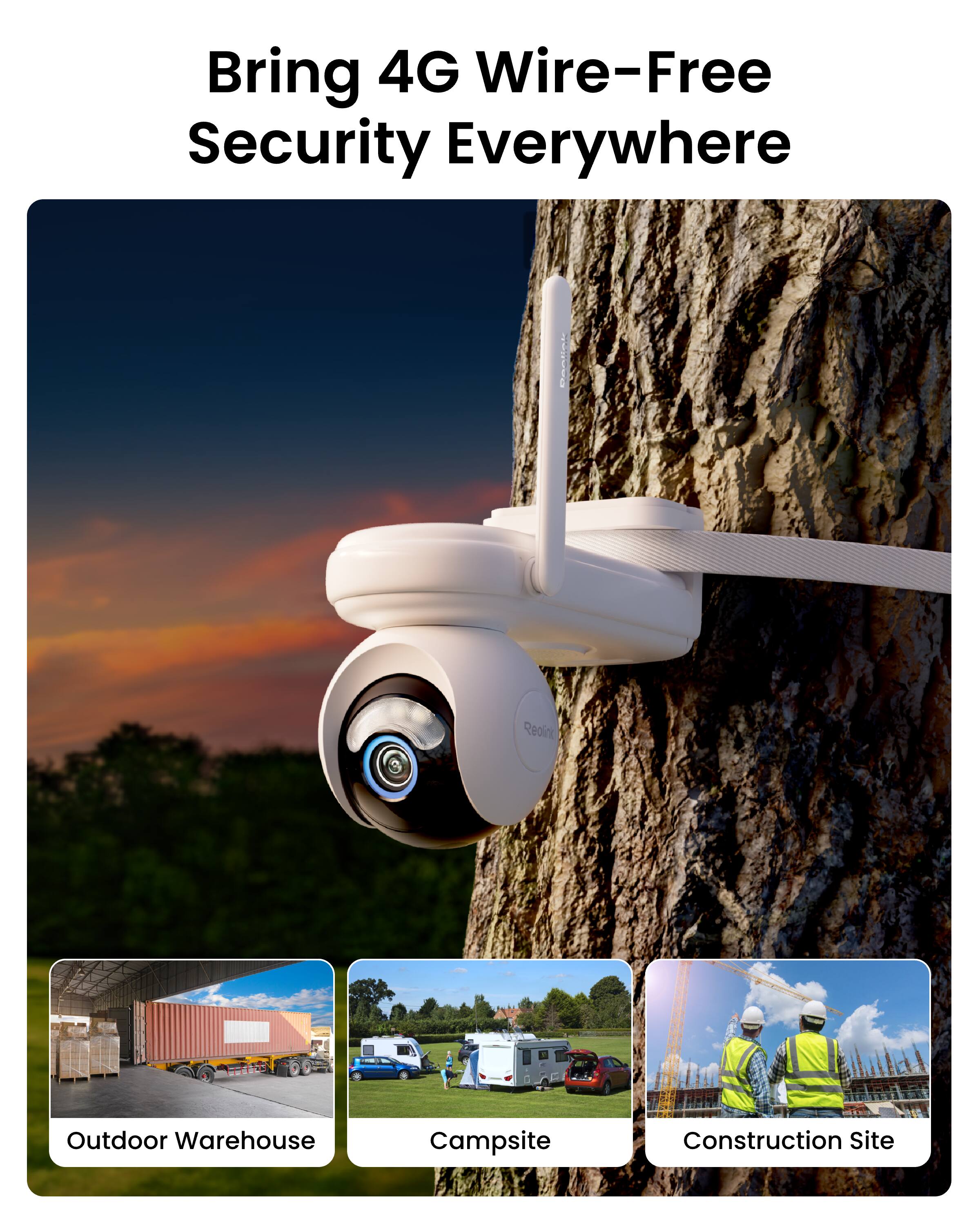 Bring 4G Wire-Free Security Everywhere

Reolink

Outdoor Warehouse  
Campsite  
Construction Site